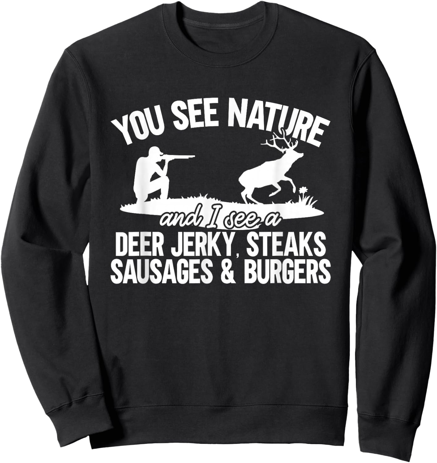 Deer Hunter You See Nature Funny Deer Hunting Sweatshirt - Sweatshirt | Black