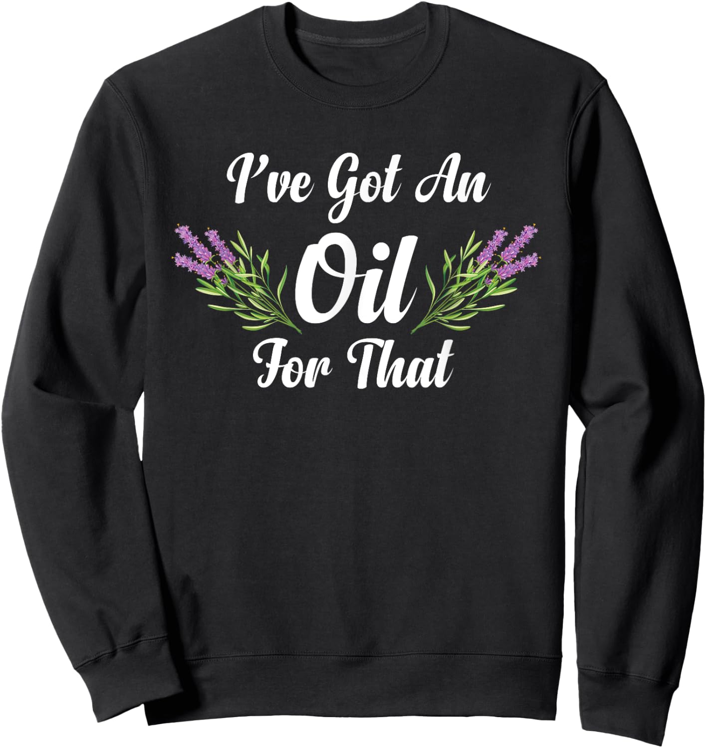 I Have Got An Oil For That Herbalist Essential Oil Herbalist Sweatshirt - Sweatshirt | Black