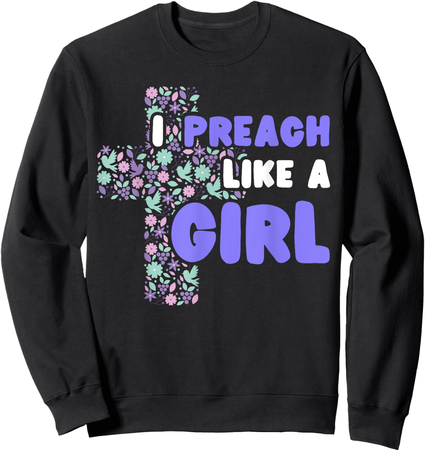 I Preach Like A Girl Sweatshirt - Sweatshirt | Black