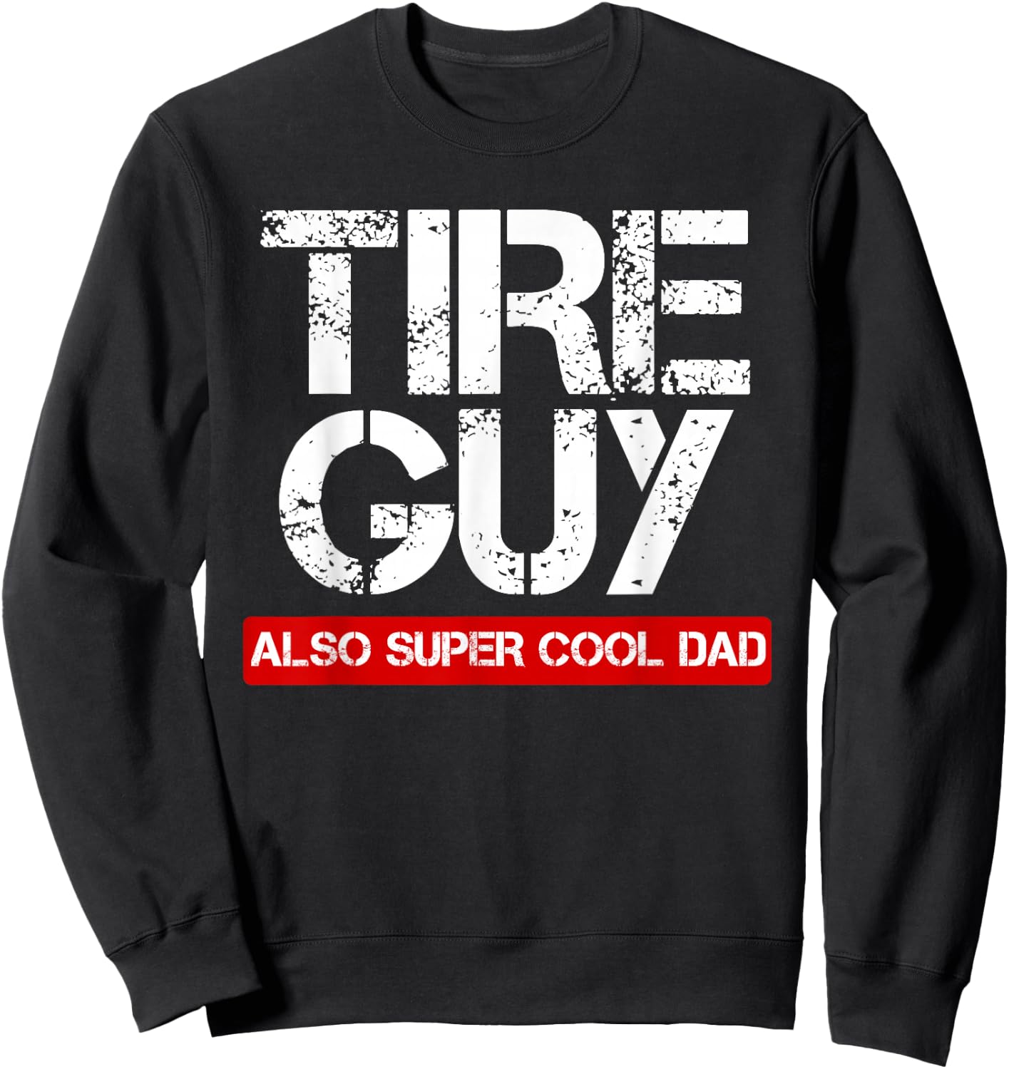 Tire Guy Super Cool Dad - Funny Car Mechanic Gift Sweatshirt - Sweatshirt | Black