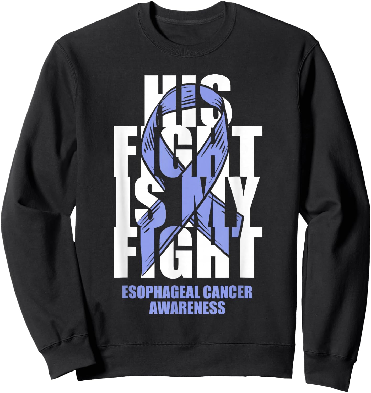 Esophageal Cancer Awareness Periwinkle Ribbon His Fight Gift Sweatshirt - Sweatshirt | Black