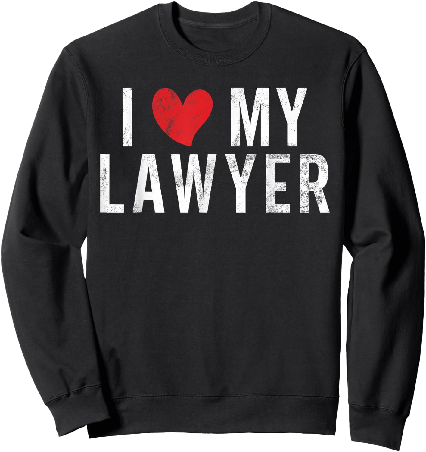 I Love My Lawyer Sweatshirt - Sweatshirt | Black