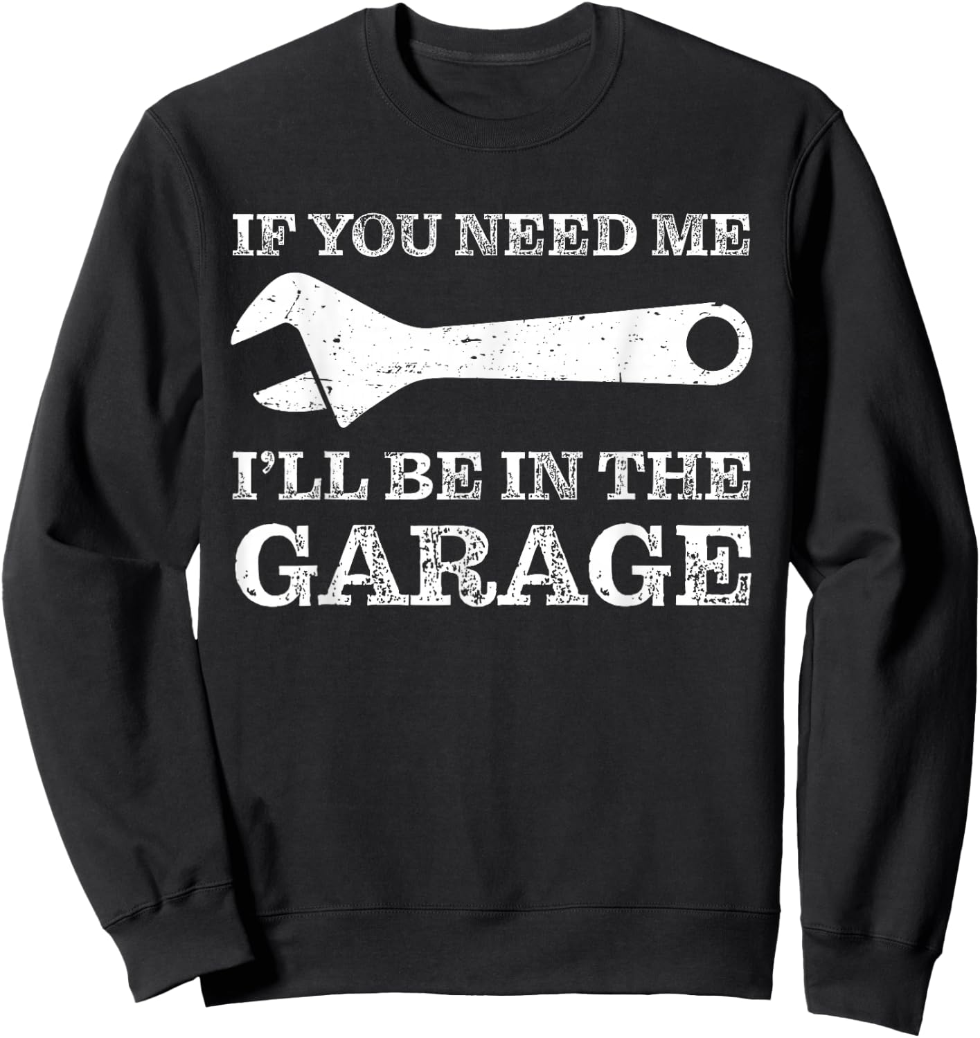 I'll Be In The Garage - Car Mechanic Motorcycle Handyman Sweatshirt - Sweatshirt | Black