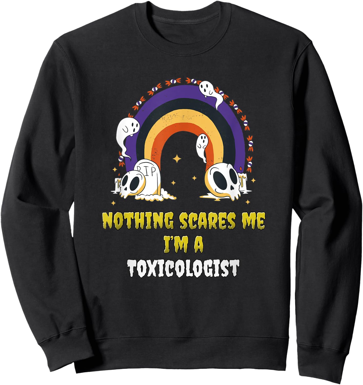 Nothing Scares Me I'm a Toxicologist Sweatshirt - Sweatshirt | Black