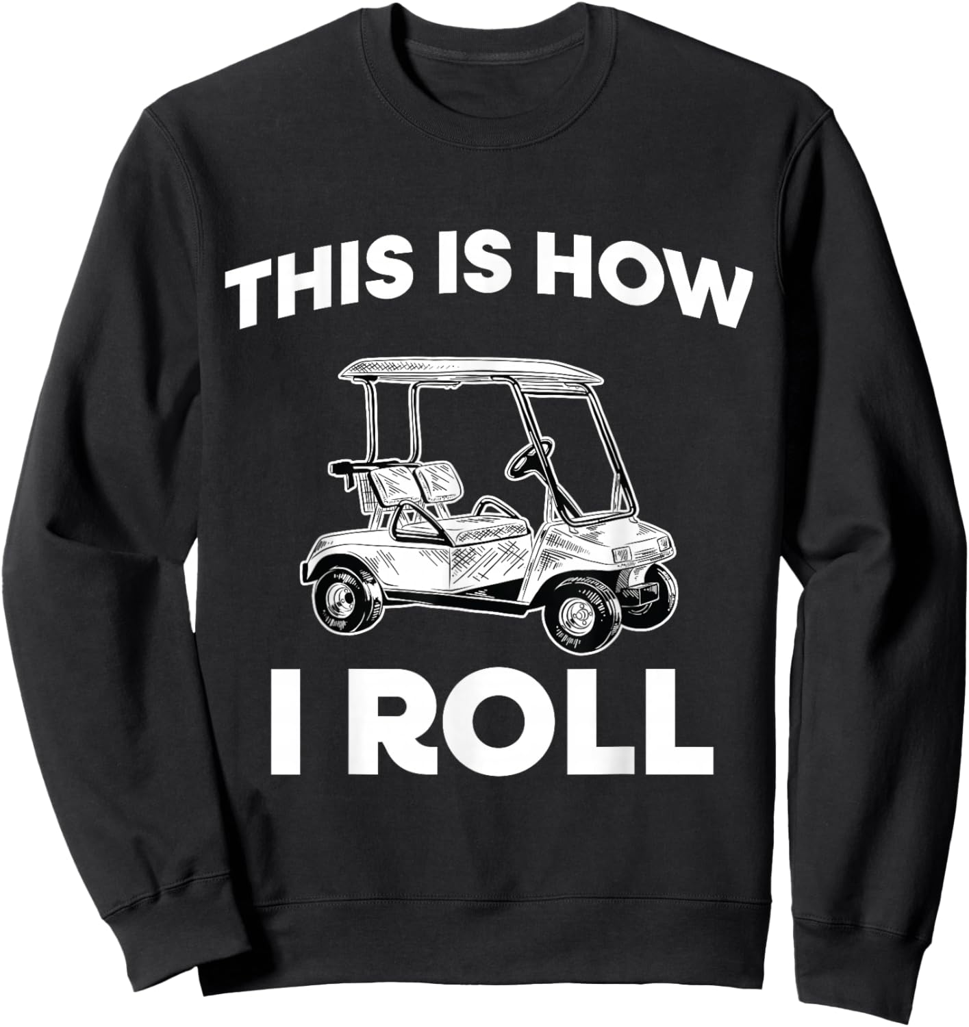 This Is How I Roll Golf Cart Sweatshirt - Sweatshirt | Black