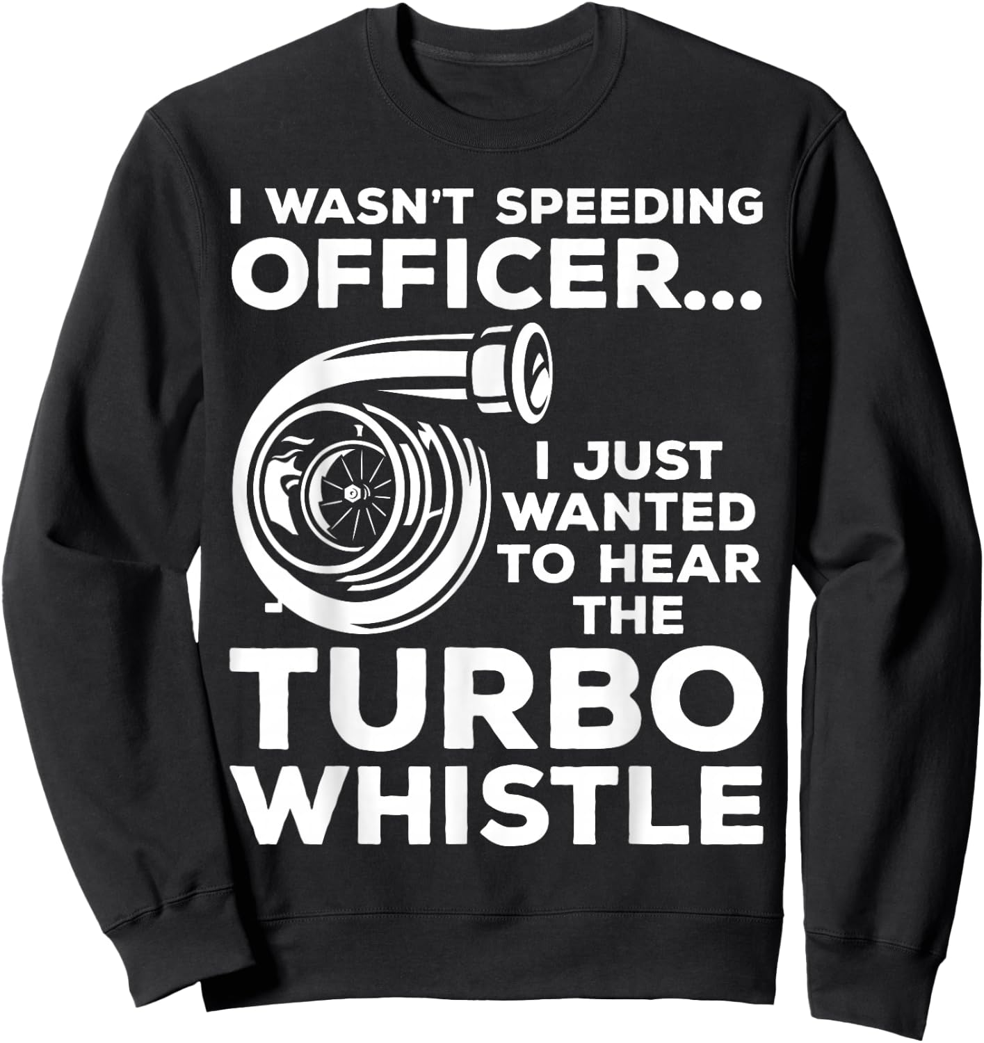 Wanted to Hear the Turbo Whistle Tuning Car Guy Turbocharger Sweatshirt - Sweatshirt | Black