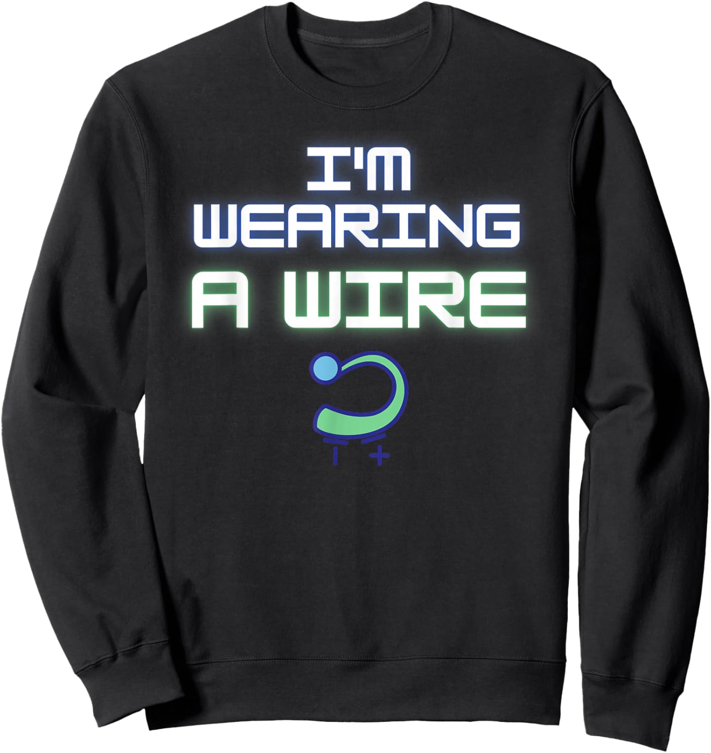 Motivational Saying I'm Wearing Wire Hearing Aids Women Men Sweatshirt - Sweatshirt | Black