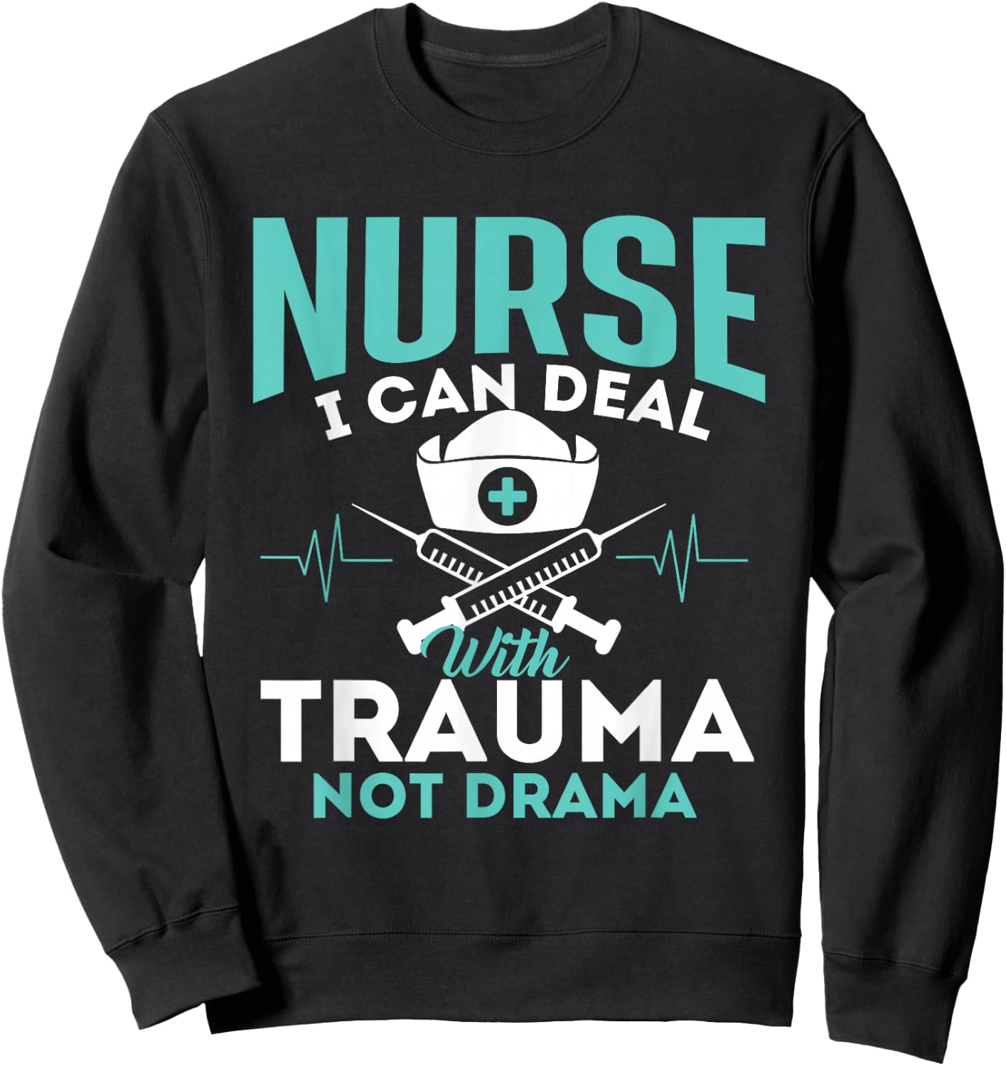 I Can Deal With Trauma Not Drama - Funny Nurse Nursing Sweatshirt - Sweatshirt | Black