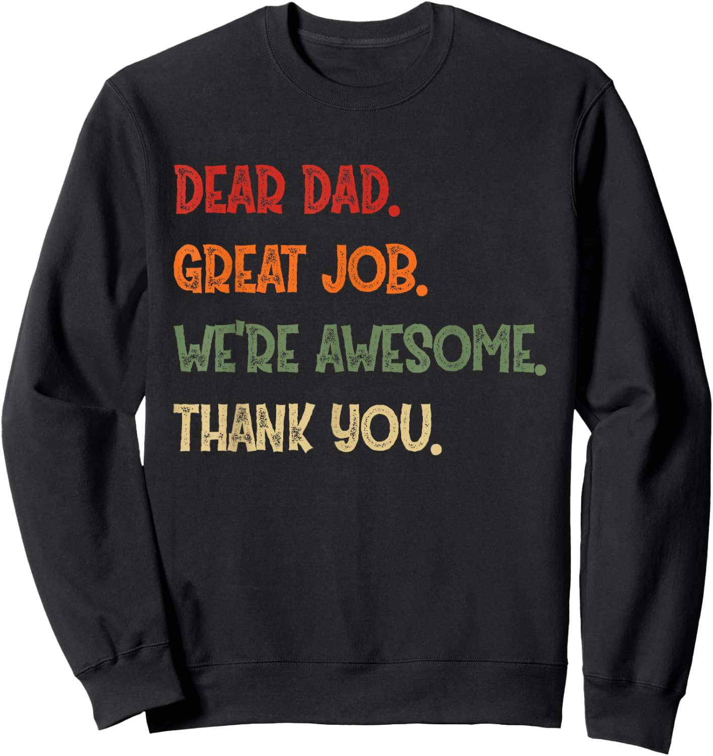 Dear Dad Great Job We're Awesome Thank You Father Quotes Sweatshirt - Sweatshirt | Black