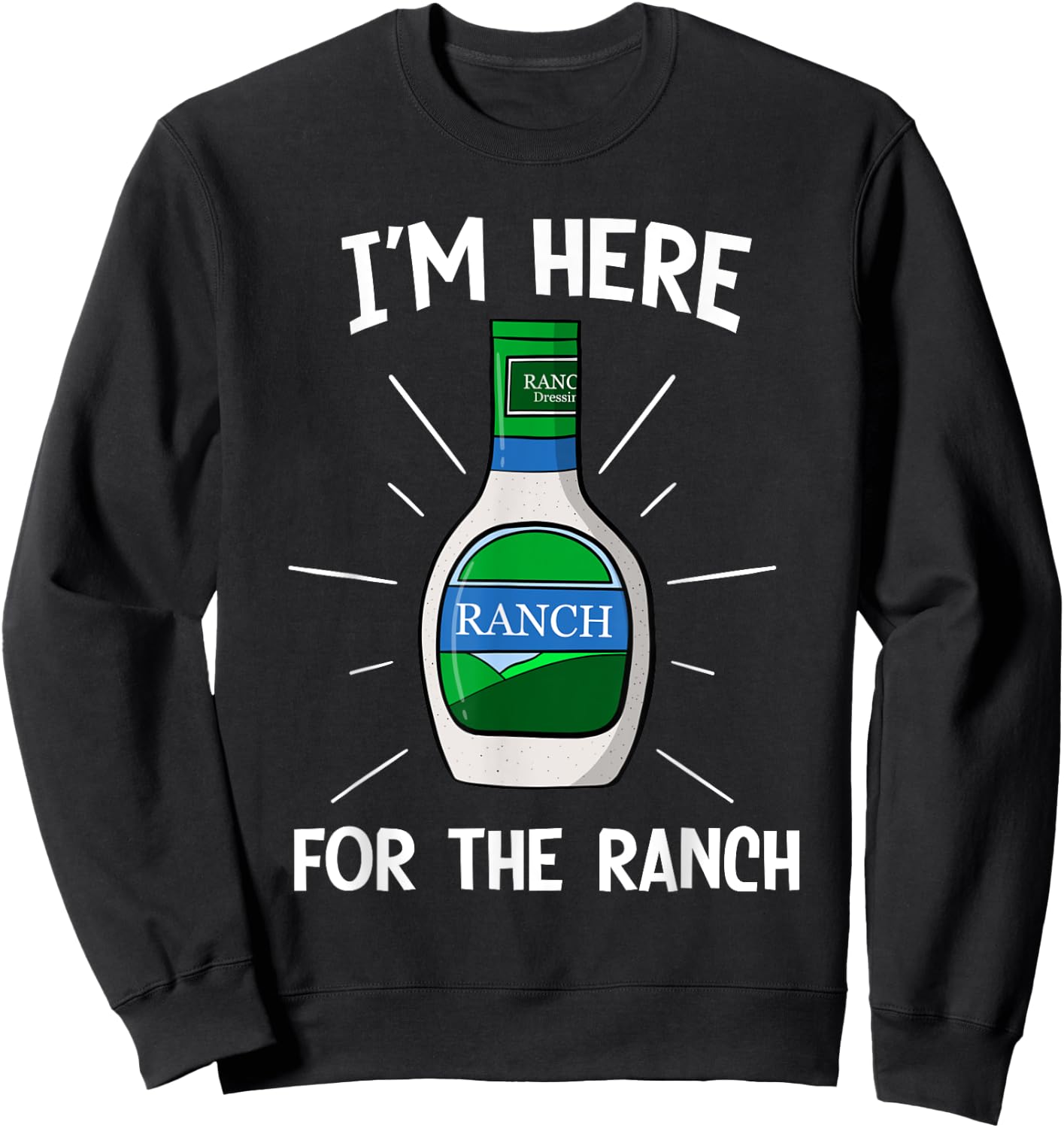 I'm Here For The Ranch Dressing Funny Midwest Dipping Sauce Sweatshirt - Sweatshirt | Black