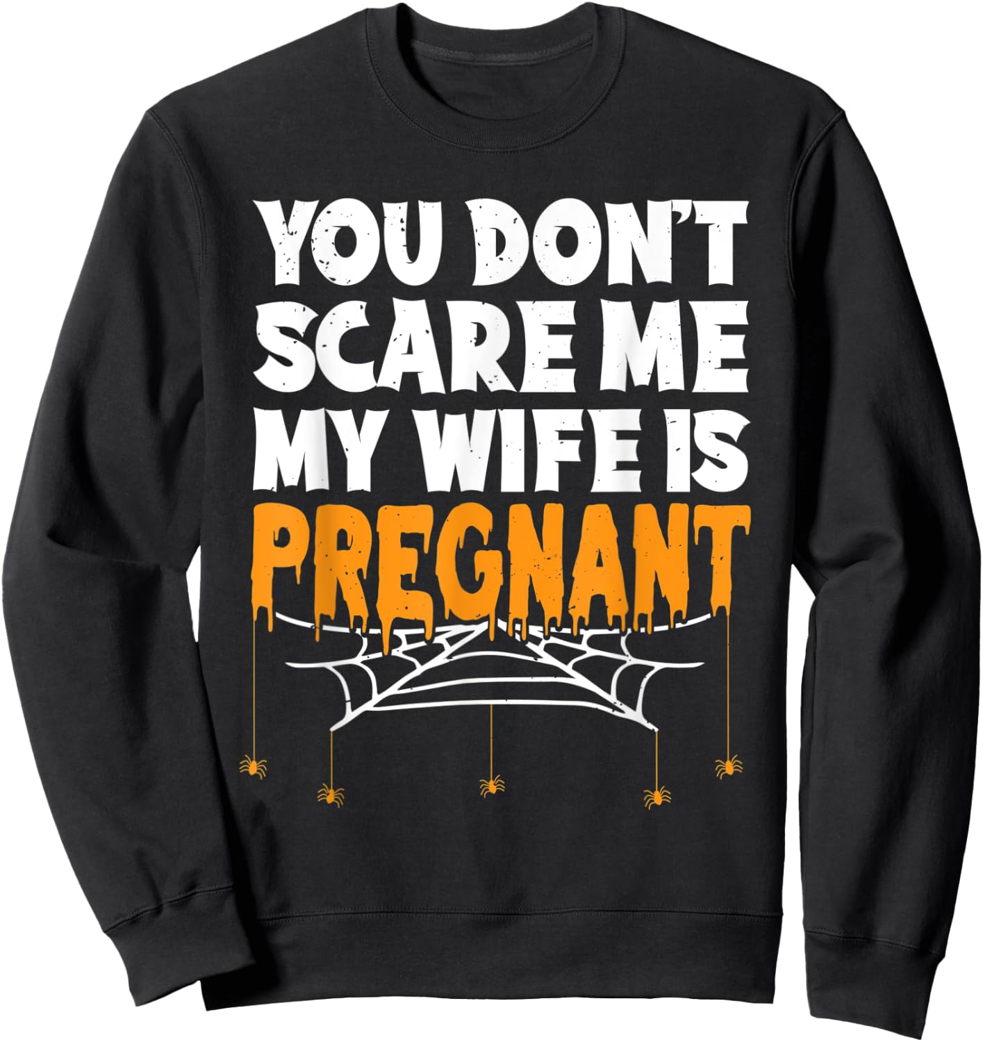 You Don't Scare Me My Wife Is Pregnant Halloween Future Dad Sweatshirt - Sweatshirt | Black