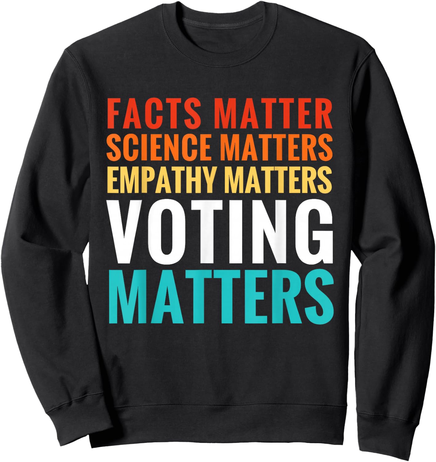 Facts Matter Science Matters Voting Matters Liberal Democrat Sweatshirt - Sweatshirt | Black