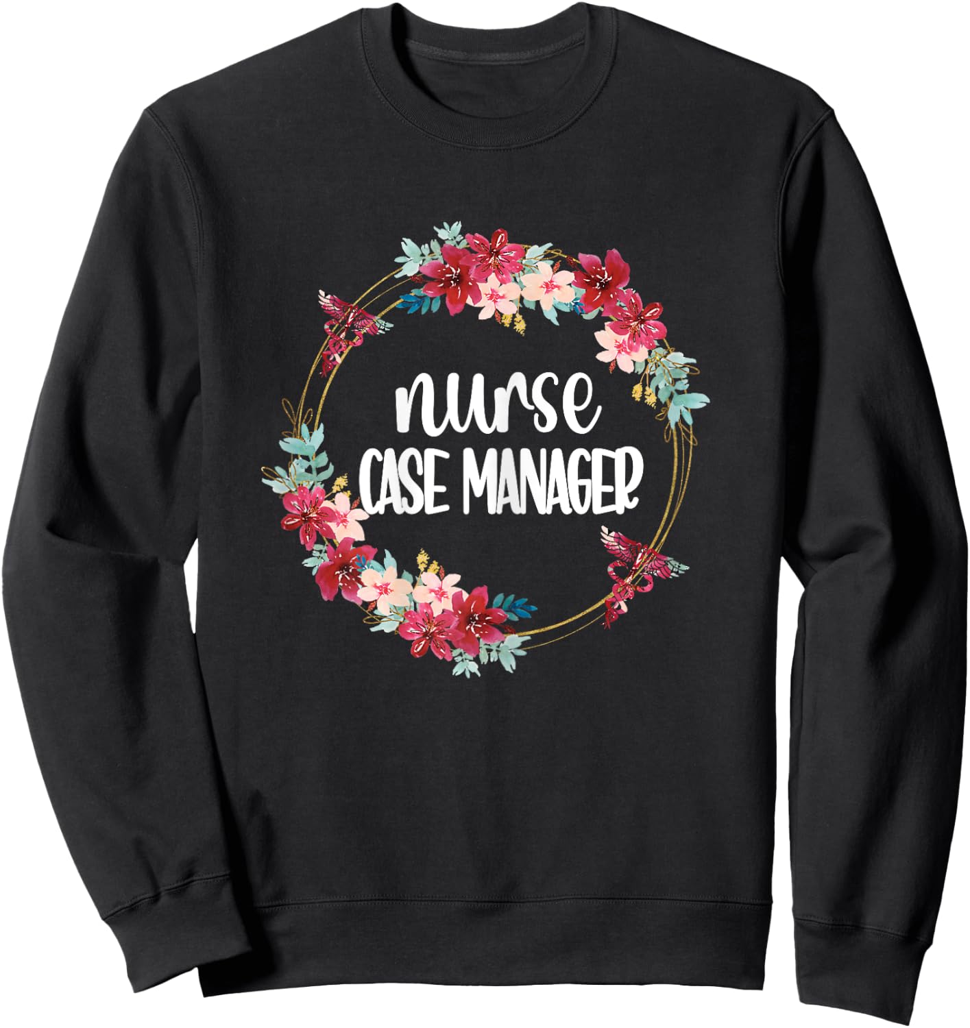 Nurse Case Manager Flowers | RN Nursing Case Management Sweatshirt - Sweatshirt | Black