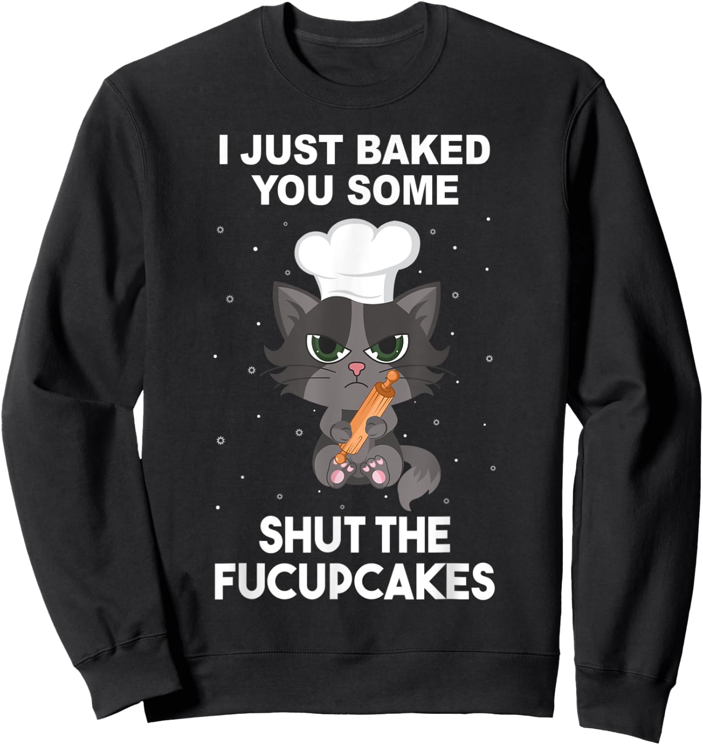 Baking Baker Cat I just baked you some shut the fucupcakes Women Sweatshirt - Sweatshirt | Black