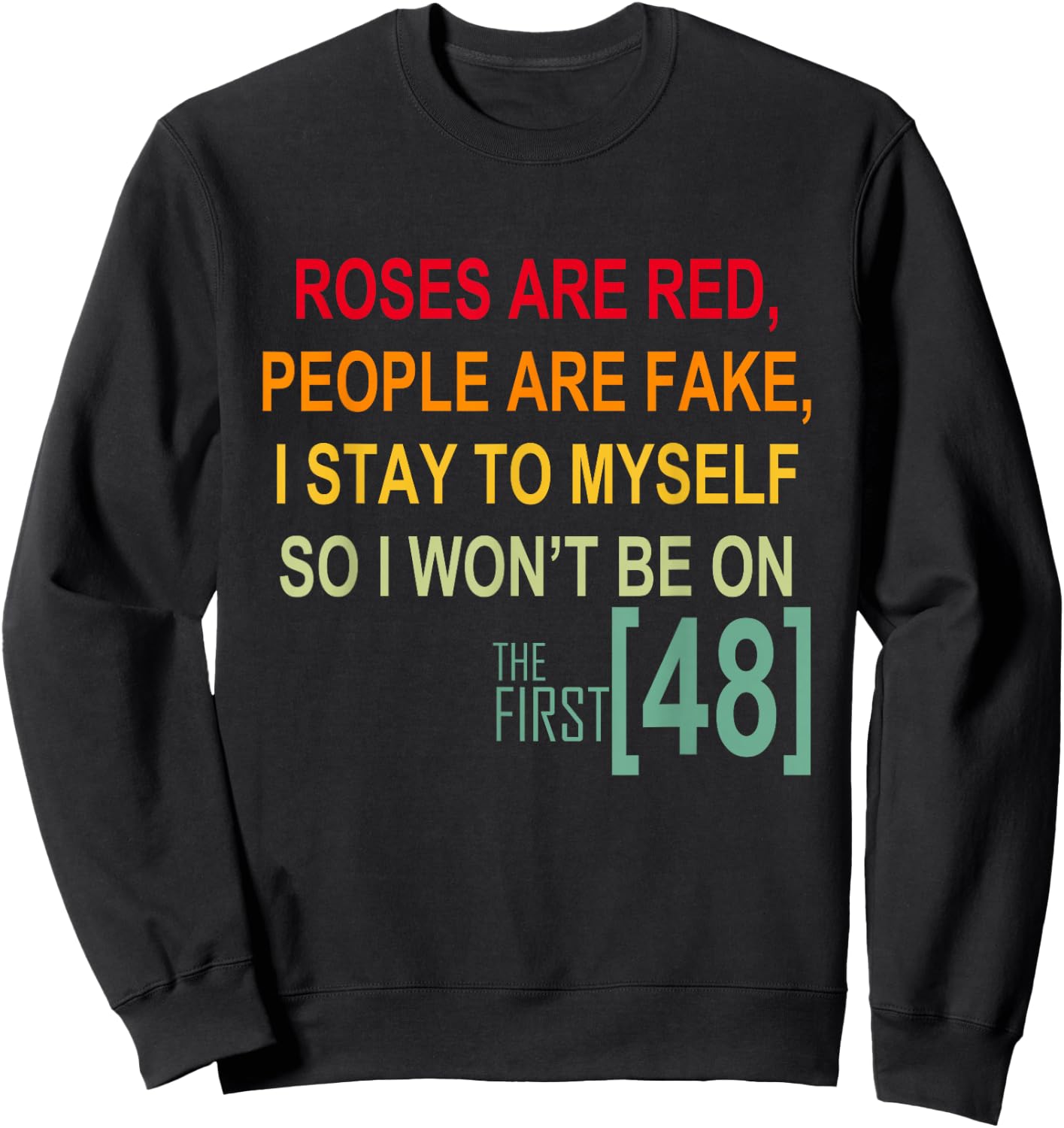 Roses Are Red People Are Fake I Stay To Myself First 48 Sweatshirt - Sweatshirt | Black