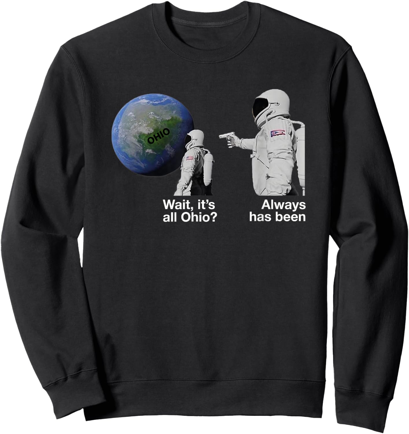Wait, it's All Ohio? Always Has Been Funny Astronaut Meme Sweatshirt - Sweatshirt | Black