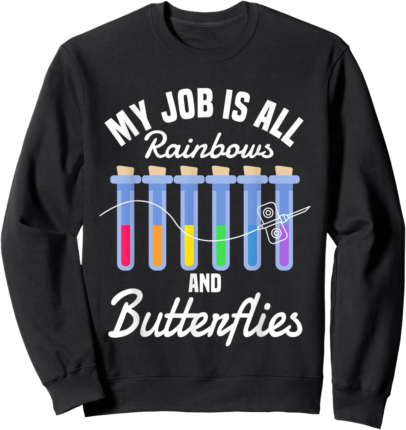 My Job Is All Rainbows And Butterflies Lab Phlebotomist Sweatshirt - Sweatshirt | Black