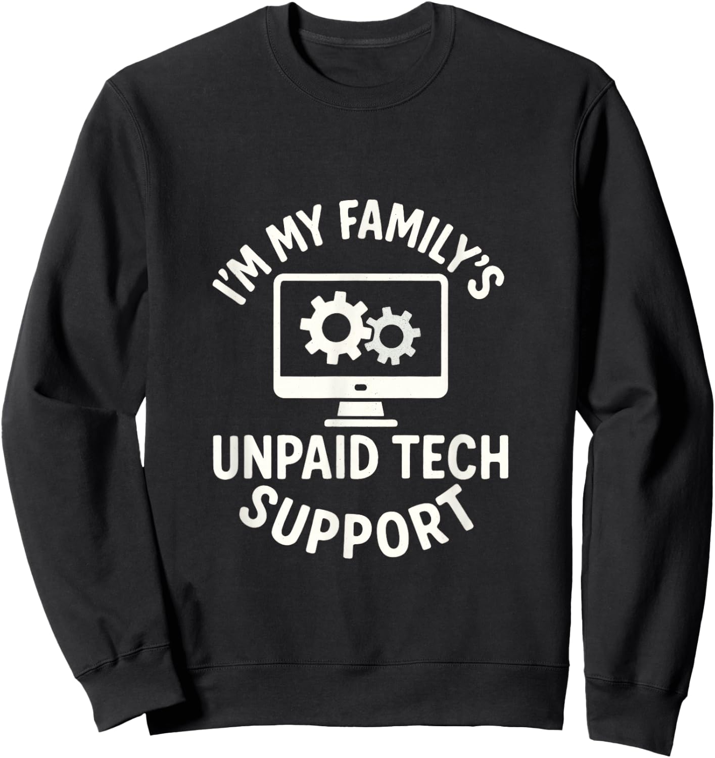 I'm My Family's Unpaid Tech Support - Funny Programmer Sweatshirt - Sweatshirt | Black