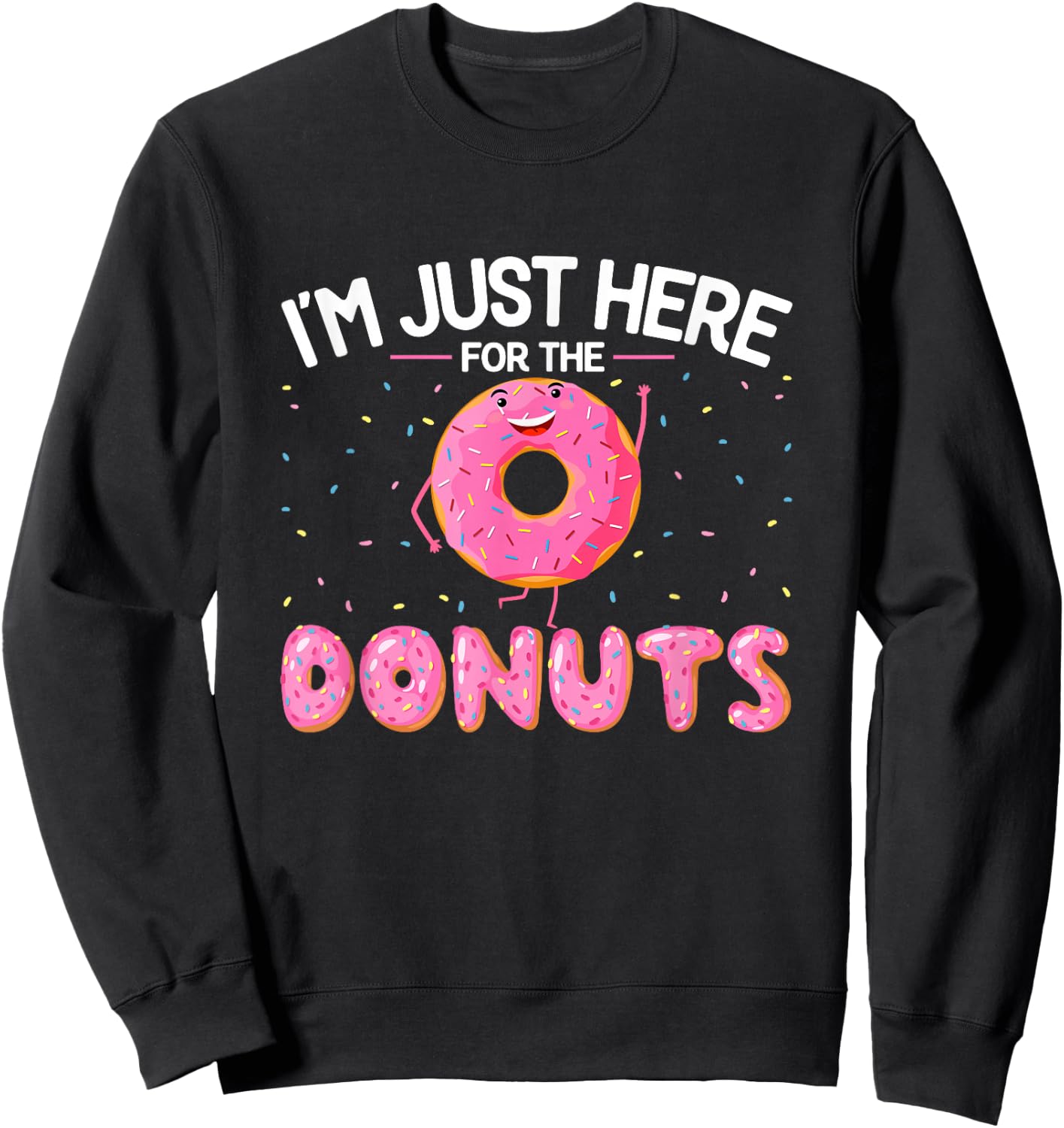 Funny Doughnut Lover - I'm Just Here for the Donuts Sweatshirt - Sweatshirt | Black