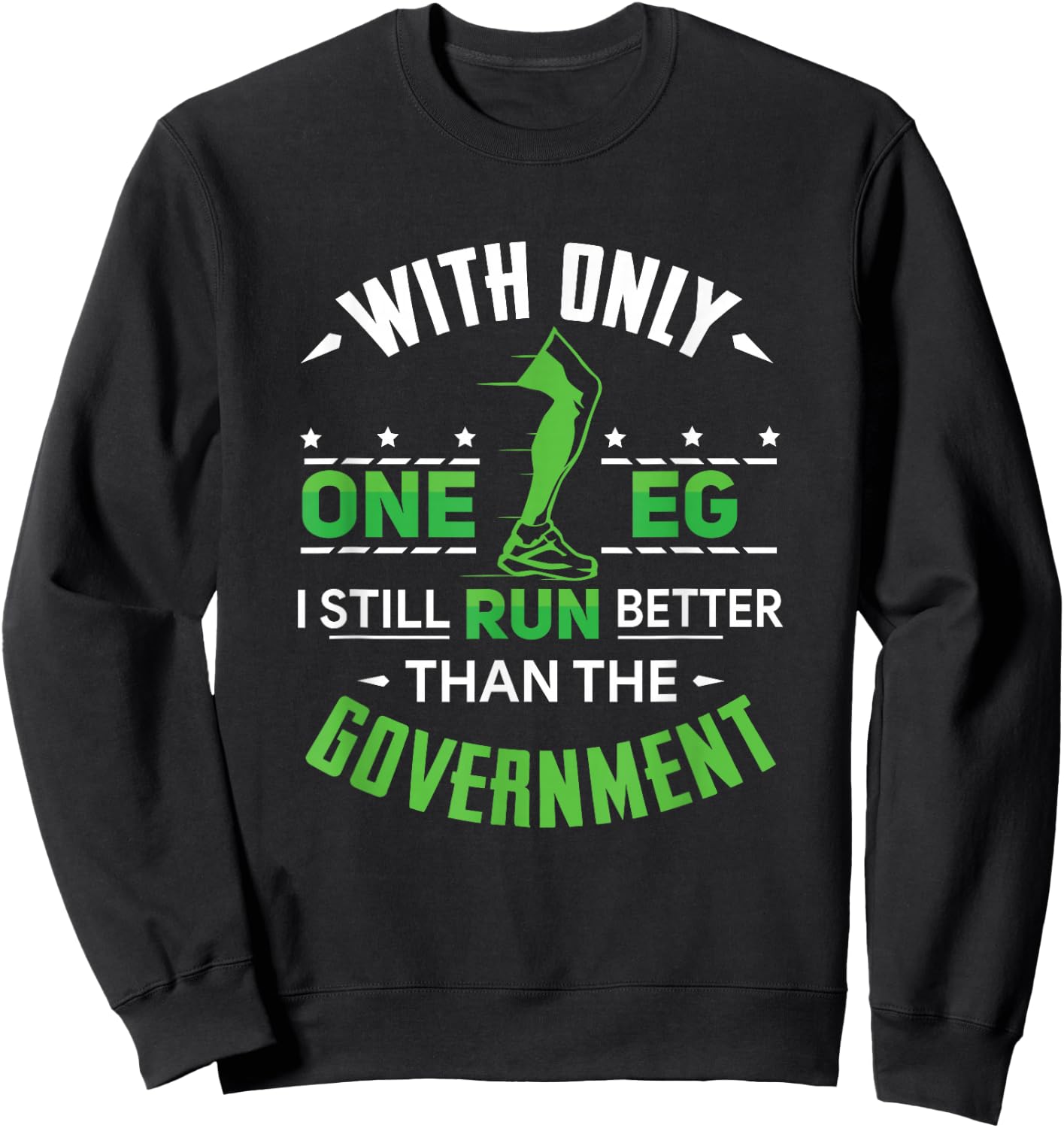 With Only One Leg I Still Run Better Than The Government Sweatshirt - Sweatshirt | Black