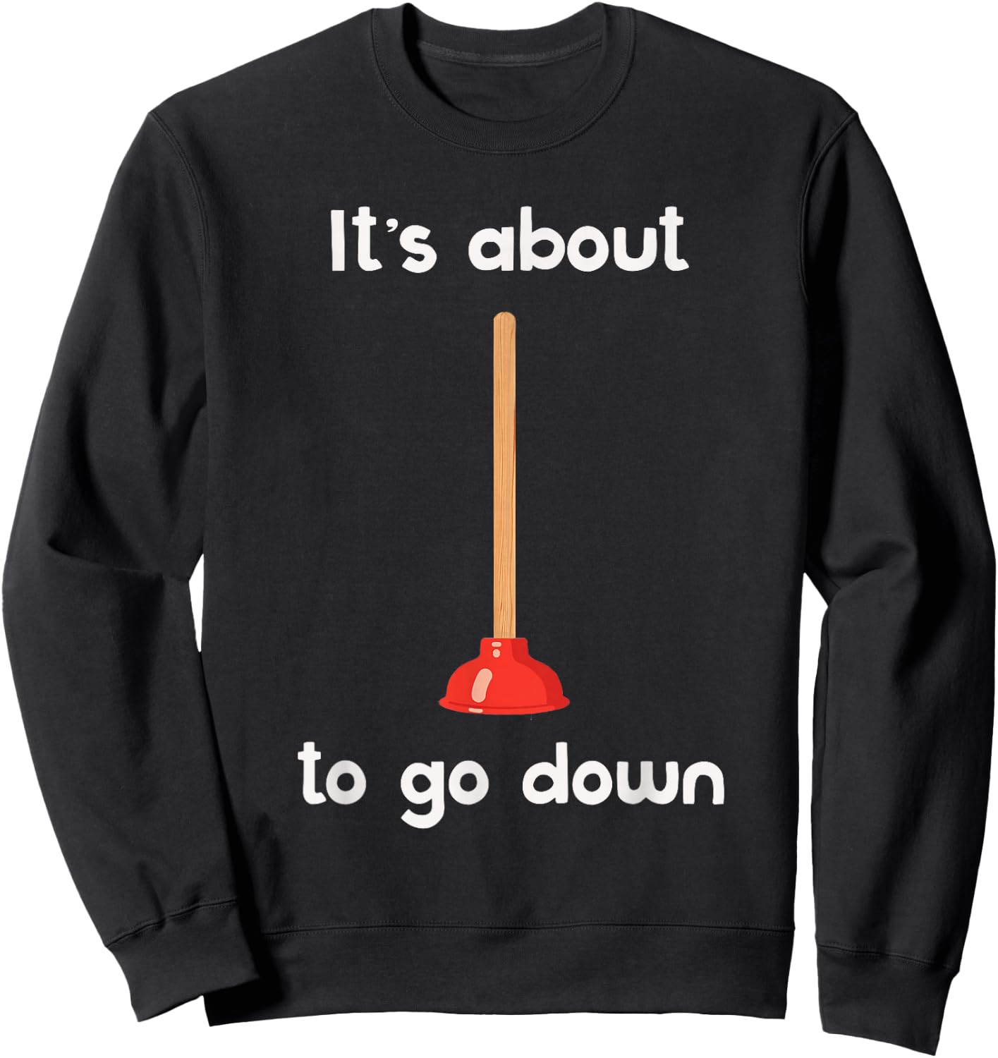 It's About to Go Down Joke Plunger Sweatshirt - Sweatshirt | Black