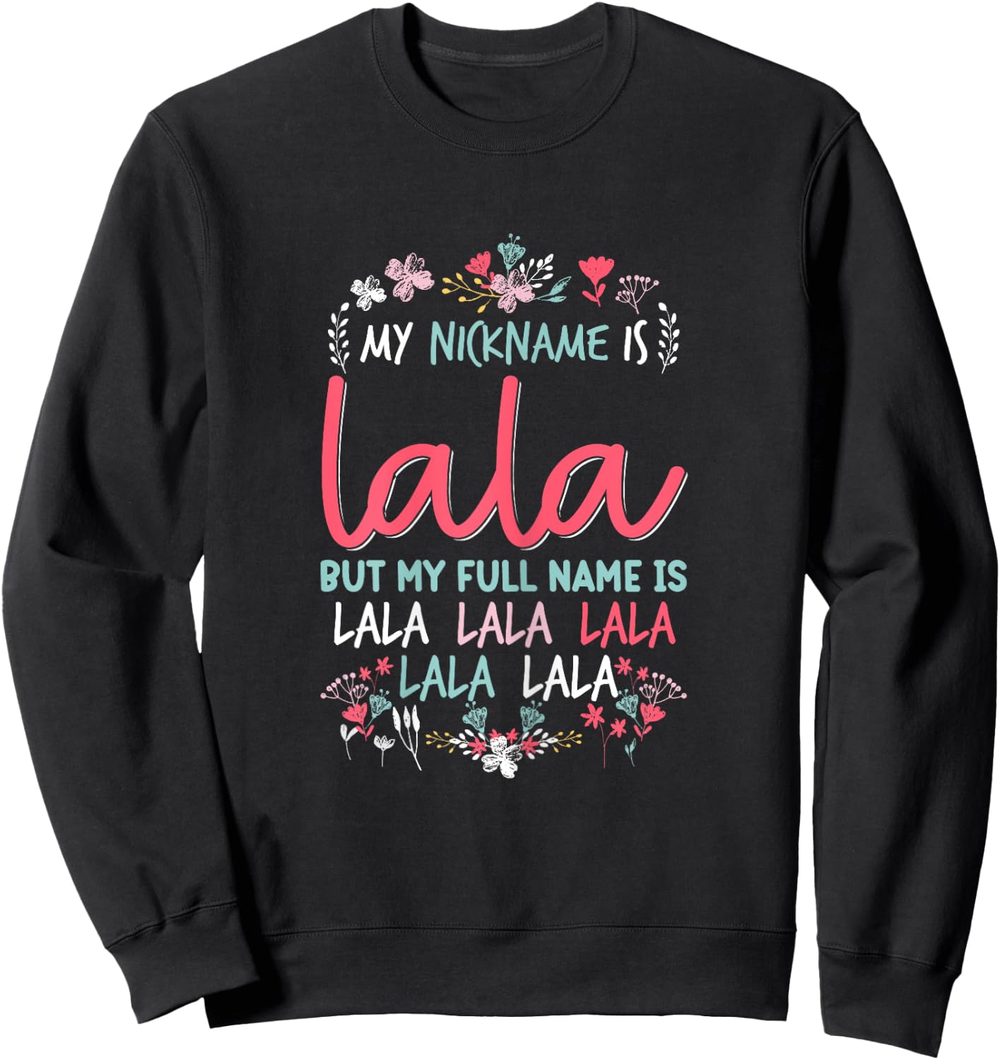 Funny Mothers day Shirt My Nickname is Lala Grandma Cute Sweatshirt - Sweatshirt | Black