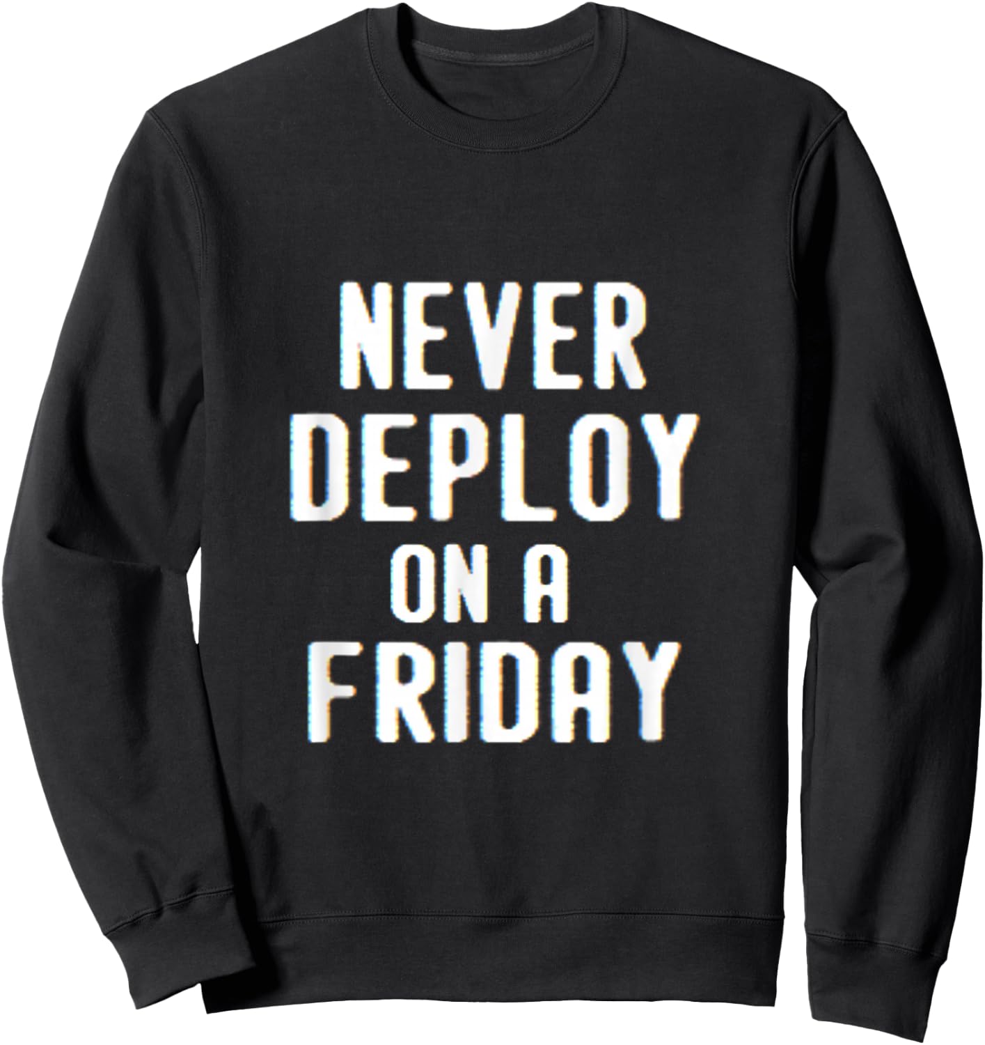 Never Deploy on a Friday | Funny Programmer Humor Sweatshirt - Sweatshirt | Black