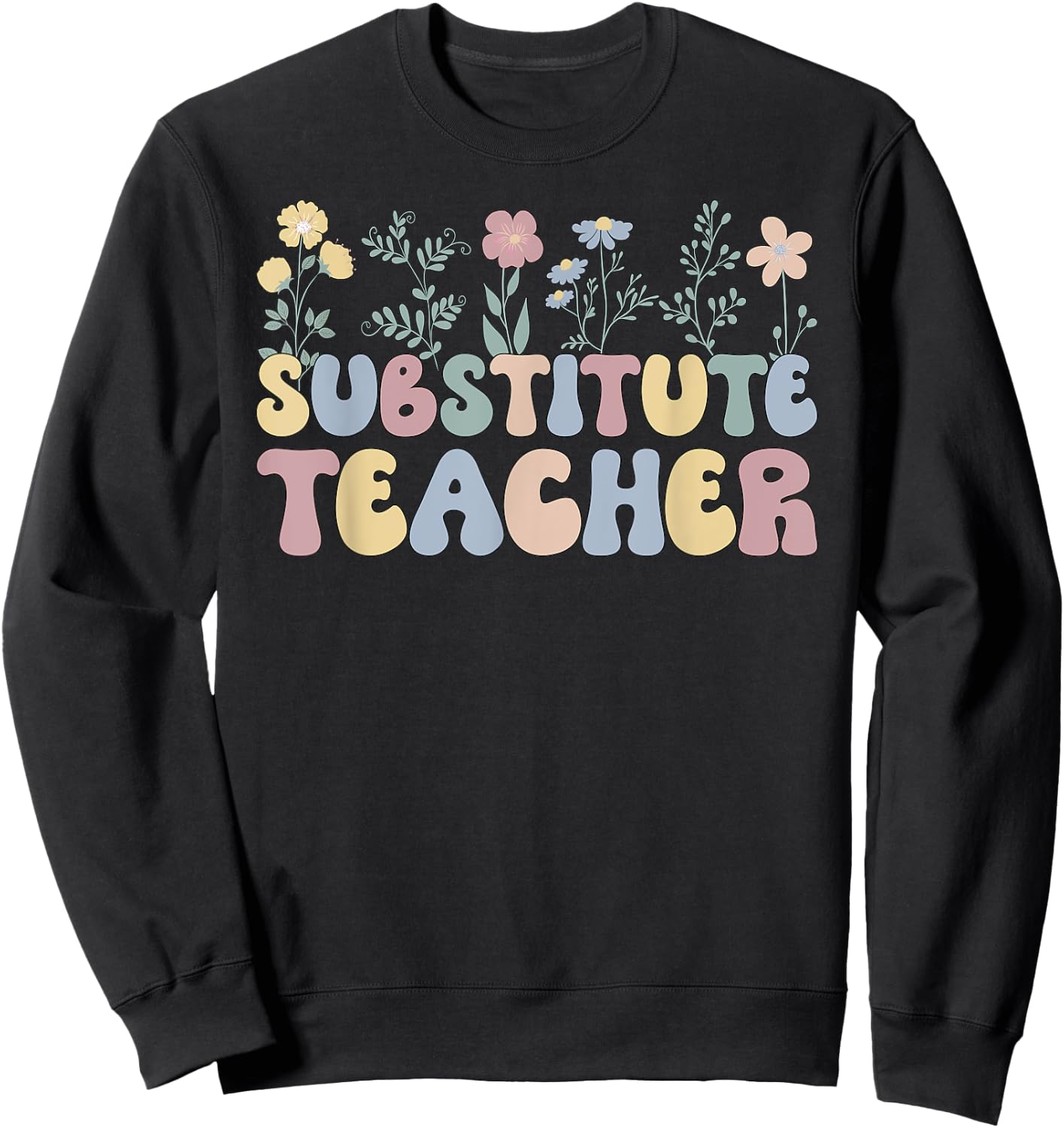 Groovy Substitute Teacher Flowers Sub Teacher Women Sweatshirt - Sweatshirt | Black