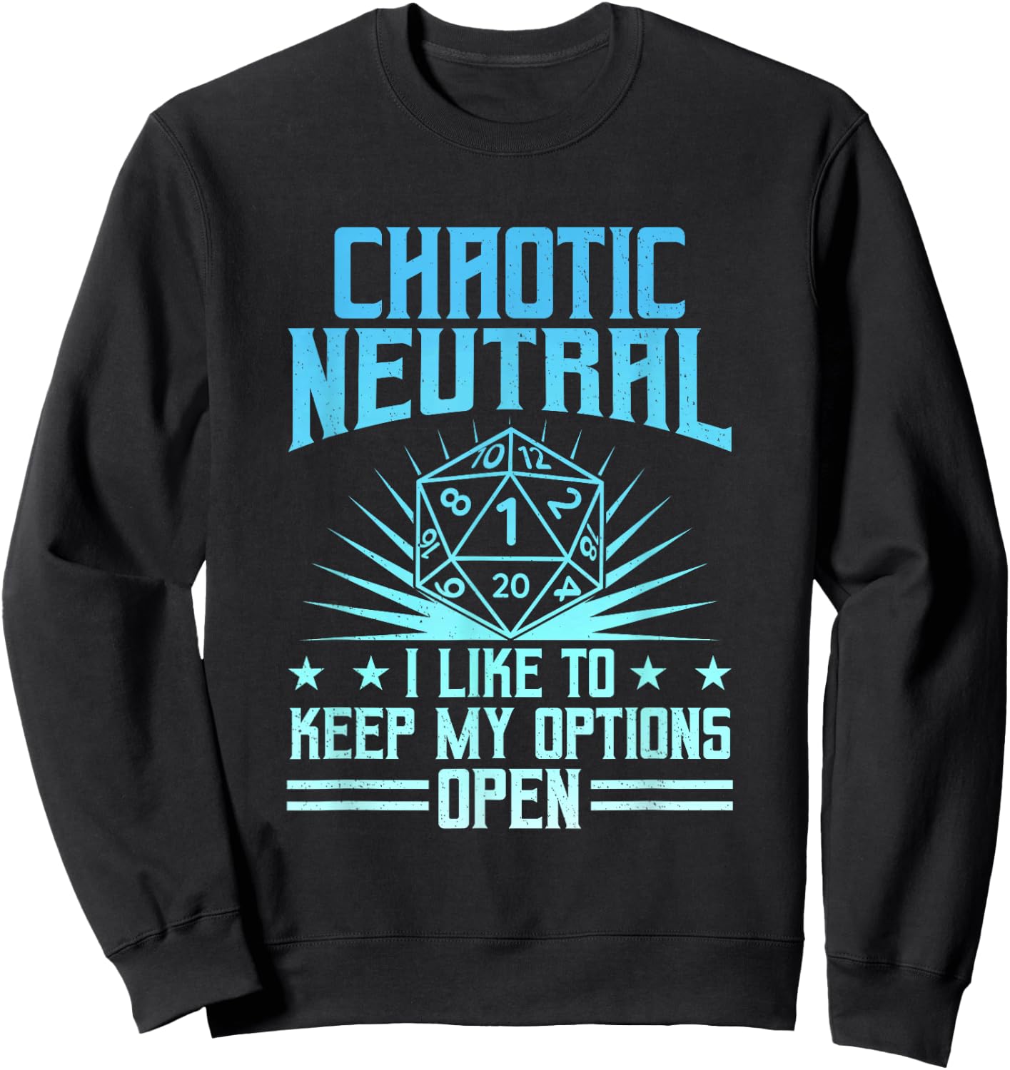 Chaotic Neutral I Like To Keep My Options Open D20 Tabletop Sweatshirt - Sweatshirt | Black