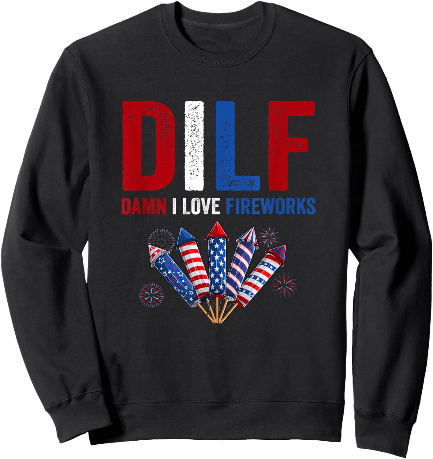 DILF Damn I Love Fireworks 4th Of July American Fireworks Men Sweatshirt - Sweatshirt | Black