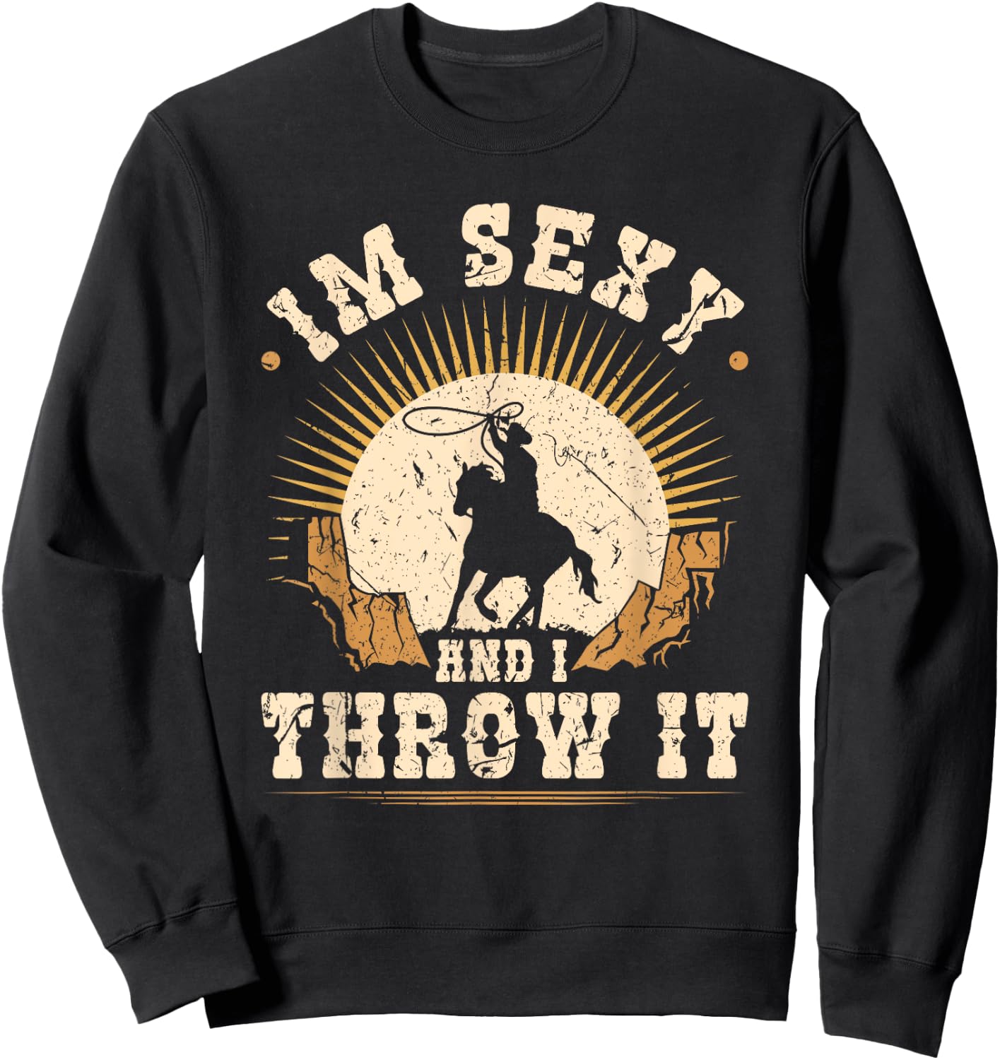 Team Roping Im Sexy And I Throw It Cowboy Rodeo Calf Roping Sweatshirt - Sweatshirt | Black