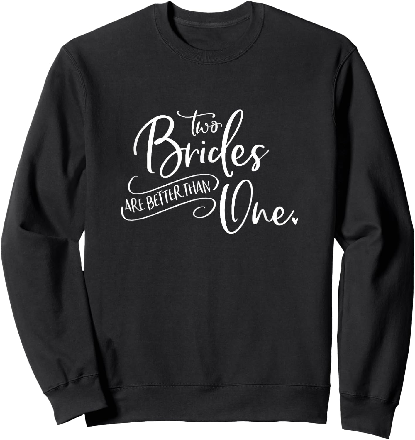 Two Brides Are Better Than One Shirt Sweatshirt - Sweatshirt | Black