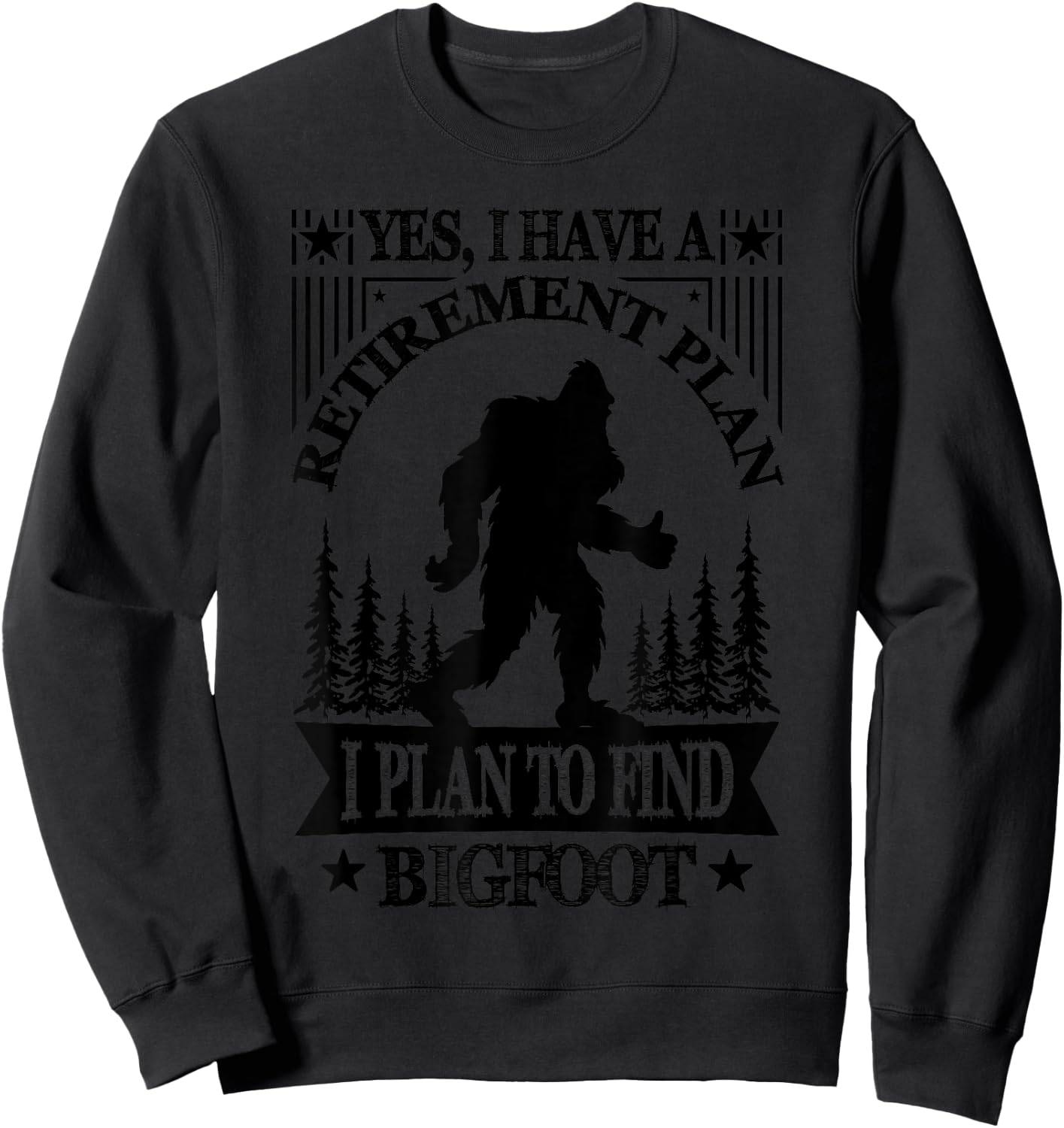 Bigfoot Retirement Plan Saying Funny Sasquatch Silhouette Sweatshirt - Sweatshirt | Black