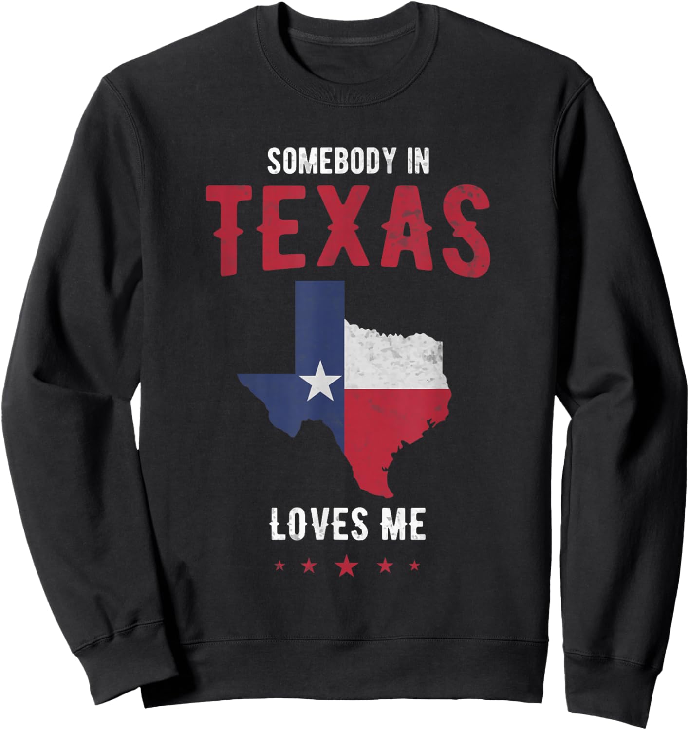 Texas Pride in Texas State or Somebody in Texas Loves me Sweatshirt - Sweatshirt | Black