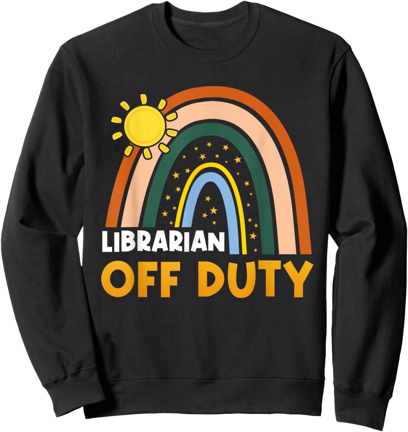 Rainbow Librarian Off Duty Happy Last Day Of School Summer Sweatshirt - Sweatshirt | Black