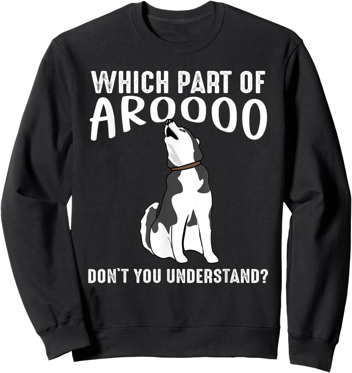 Which Part Of Aroooo Don't You Understand Siberian Husky Dog Sweatshirt - Sweatshirt | Black