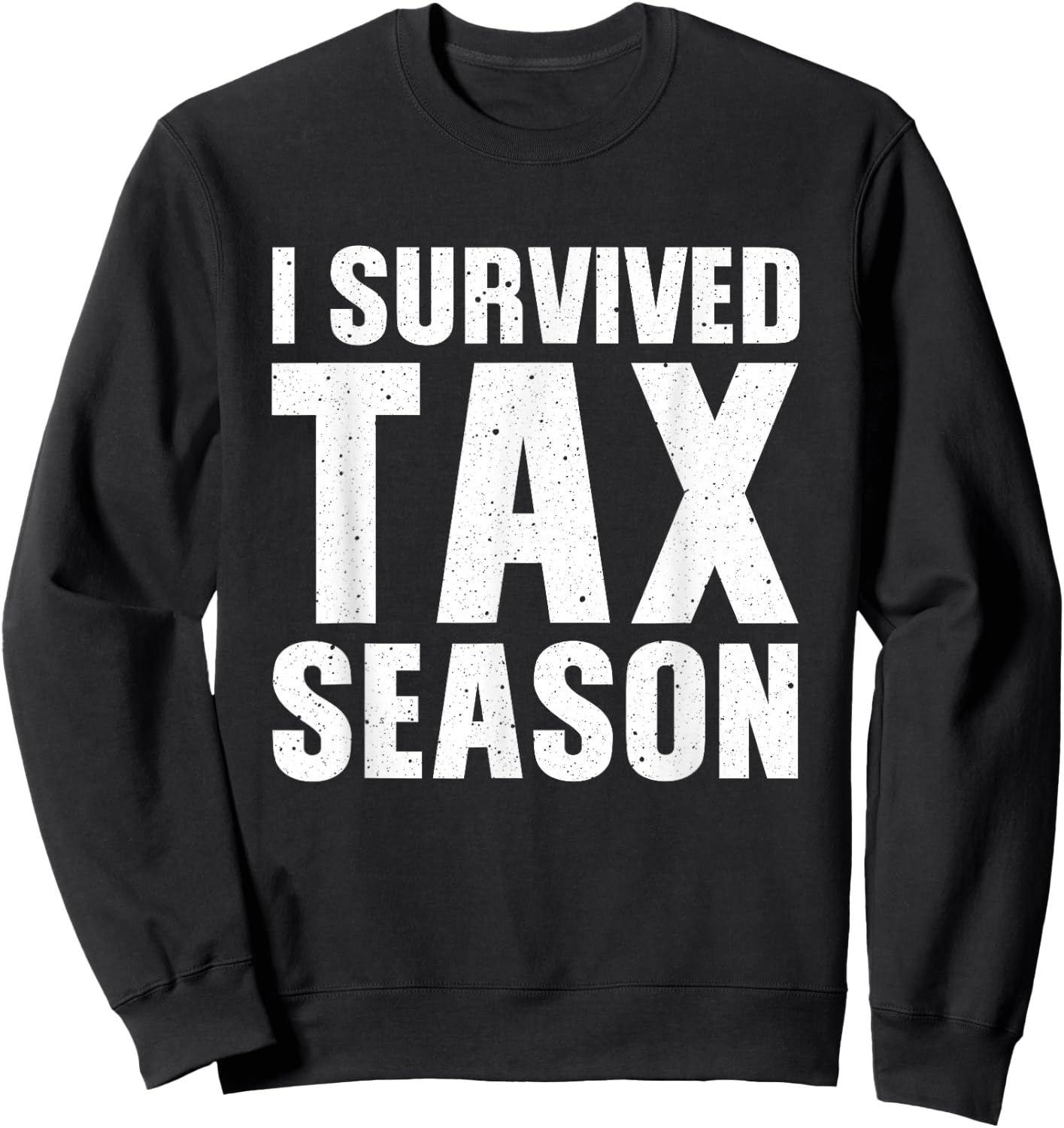 Funny I Survived Tax Season Accounting Accountant Men Women Sweatshirt - Sweatshirt | Black