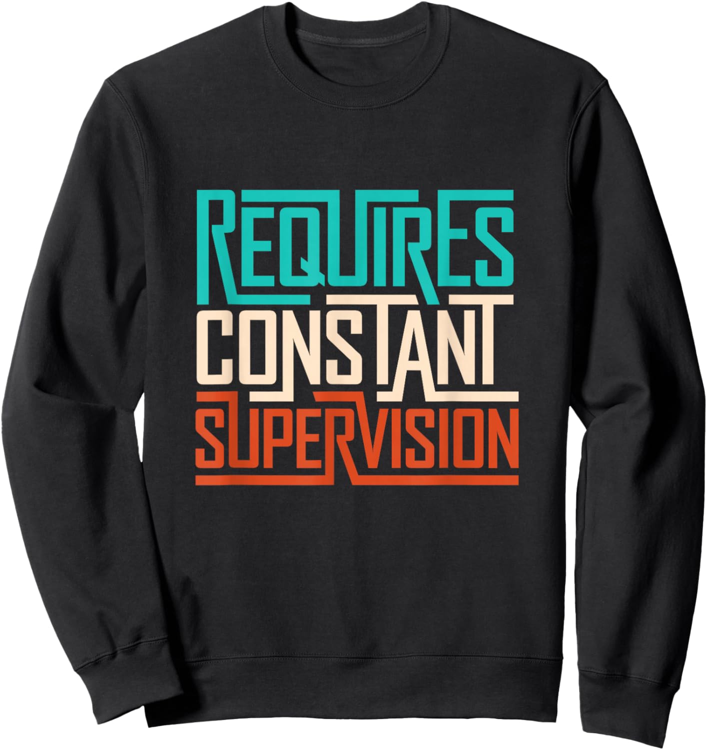 Funny saying Requires Constant Supervision Sweatshirt - Sweatshirt | Black
