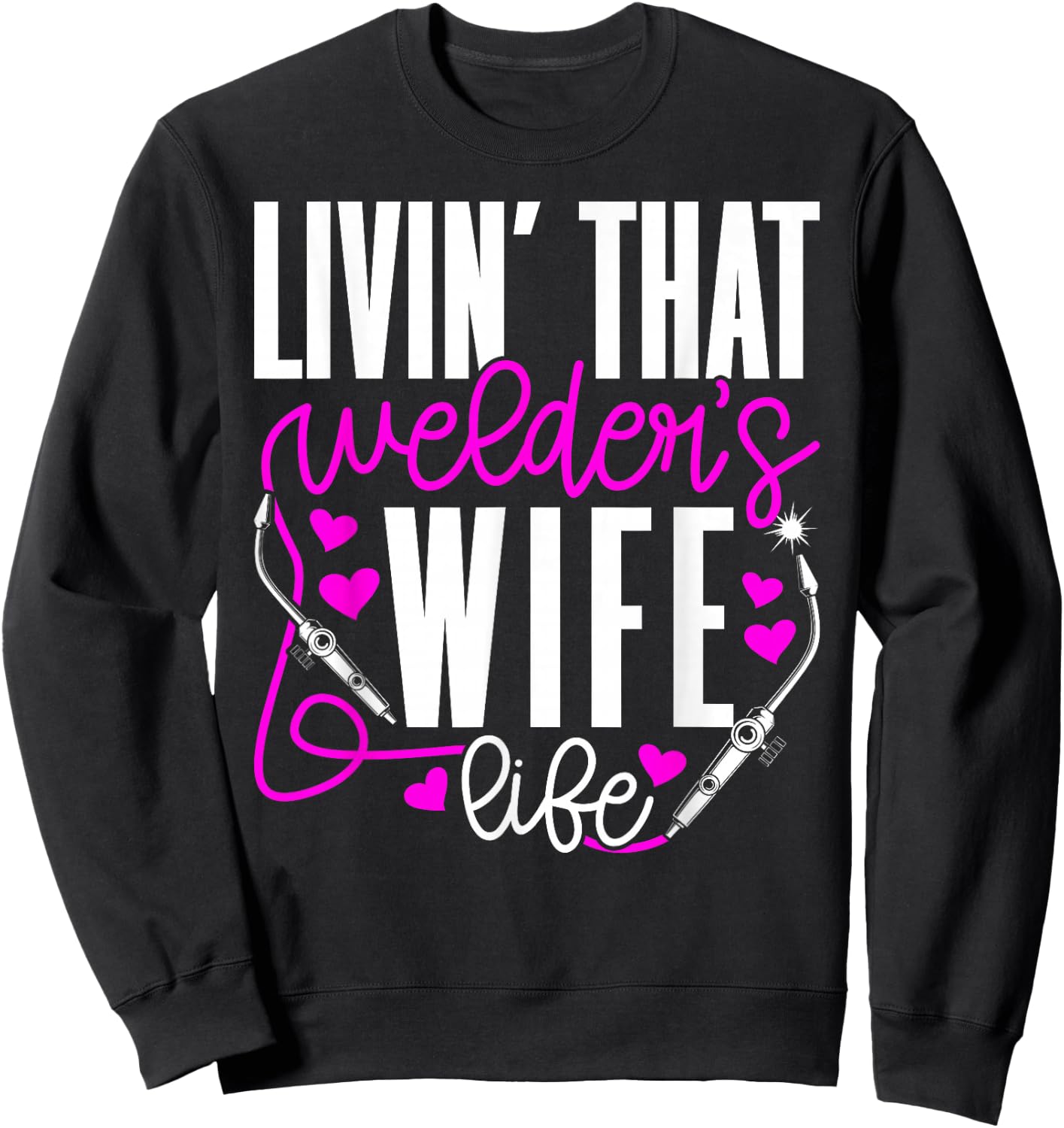 Livin' that Welder's Wife Life Wife of A Welder Wife Sweatshirt - Sweatshirt | Black