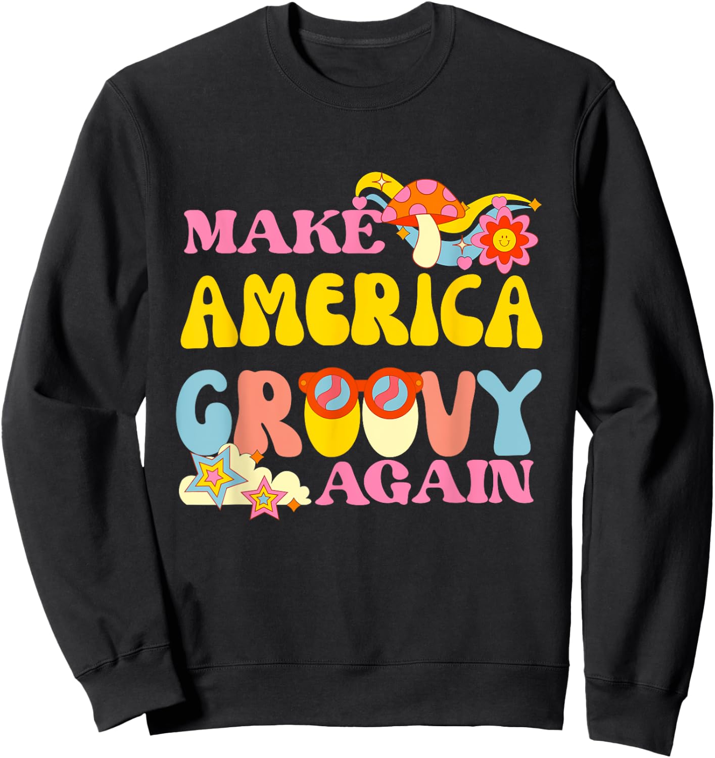 Make America Groovy Again 70s Retro Peace Flower Hippie Sweatshirt - Sweatshirt | Black
