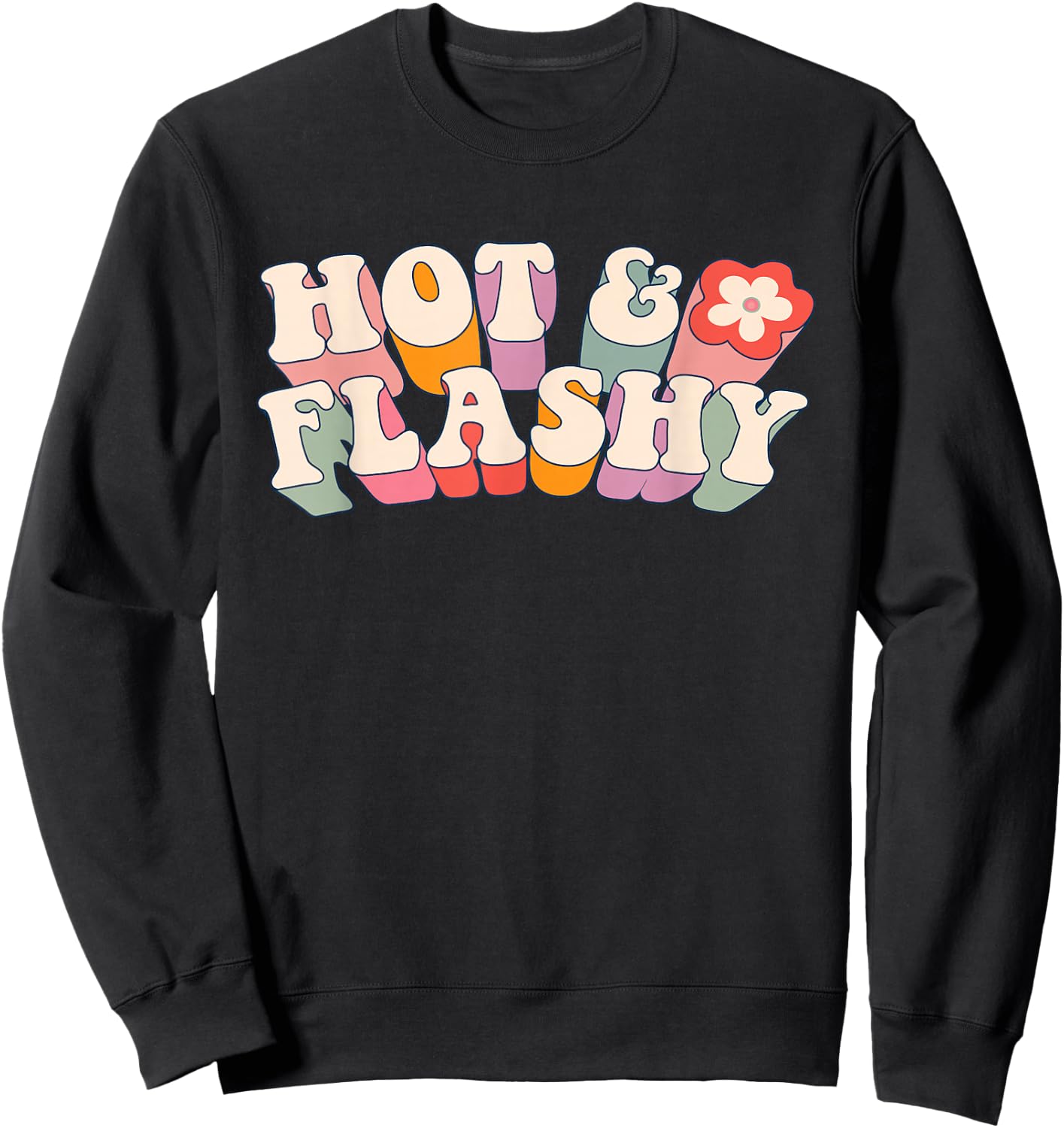 Funny Menopause, hot Flashes, Gift , Hot and Flashy Sweatshirt - Sweatshirt | Black