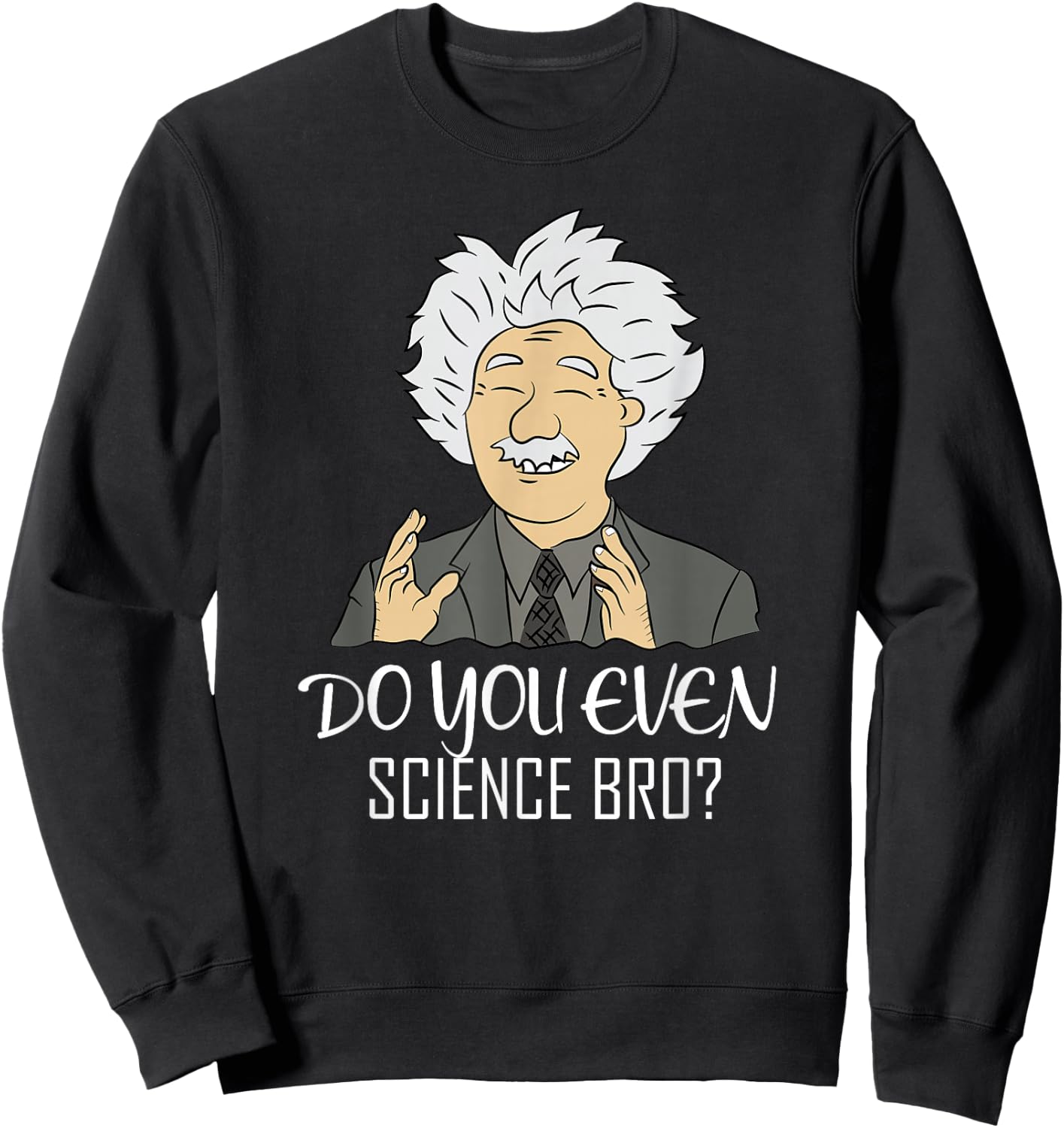 Funny Science Meme "DO YOU EVEN SCIENCE BRO?" Quote Sweatshirt - Sweatshirt | Black