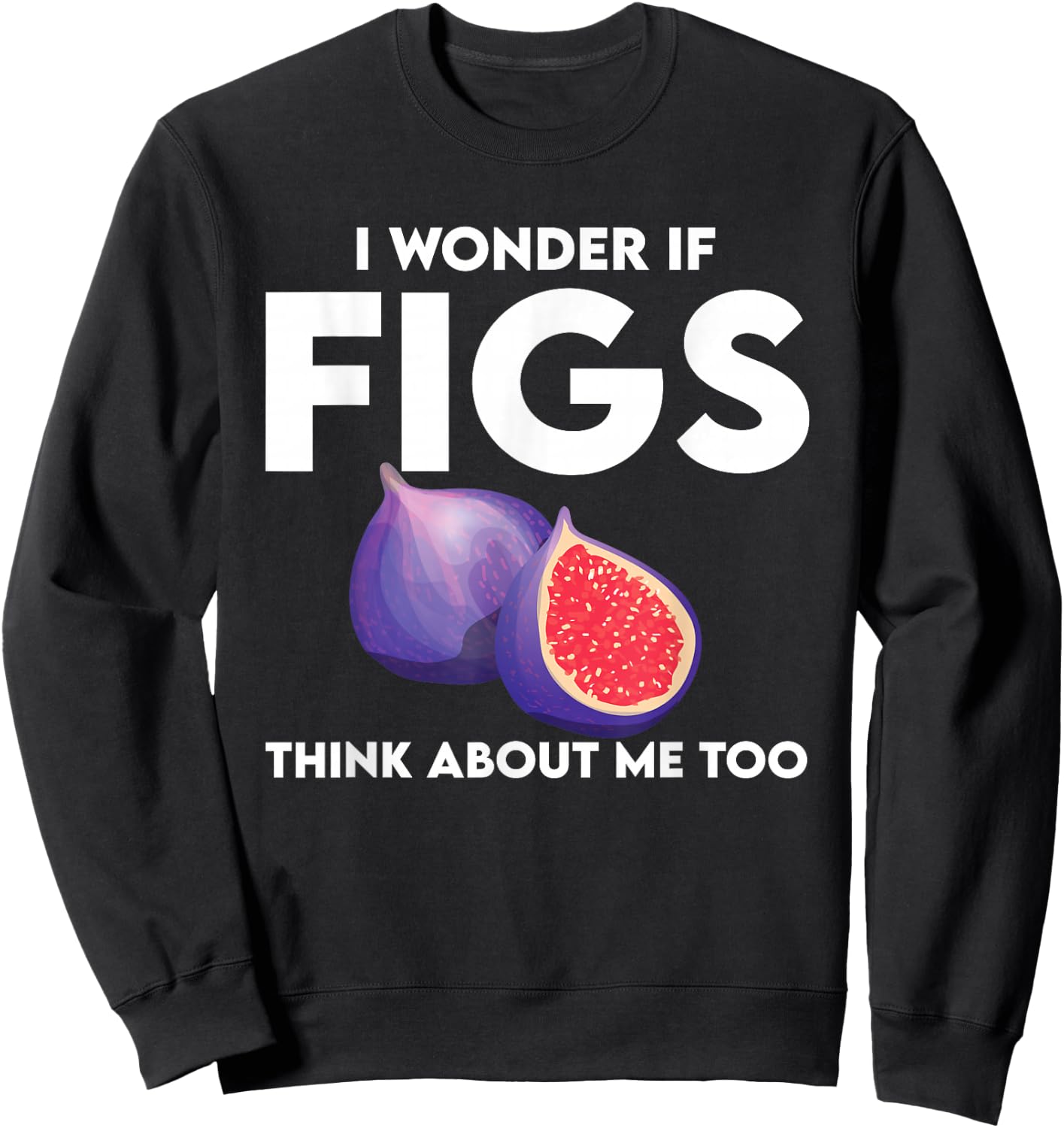 Funny Figs Saying Vegetarian Fig Plant Sweatshirt - Sweatshirt | Black