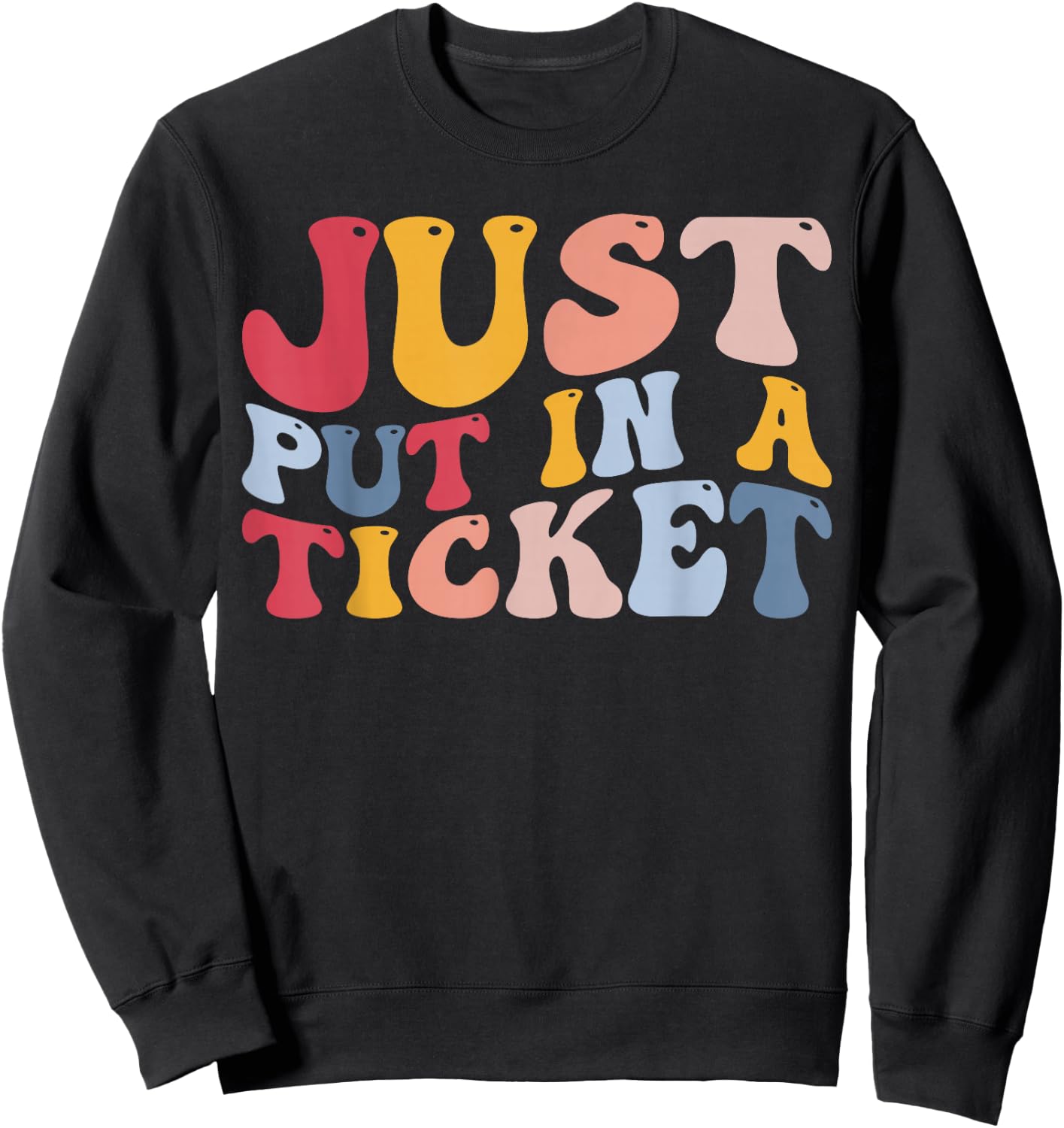 Funny Help Desk IT Tech Support Just put In A Ticket Sweatshirt - Sweatshirt | Black