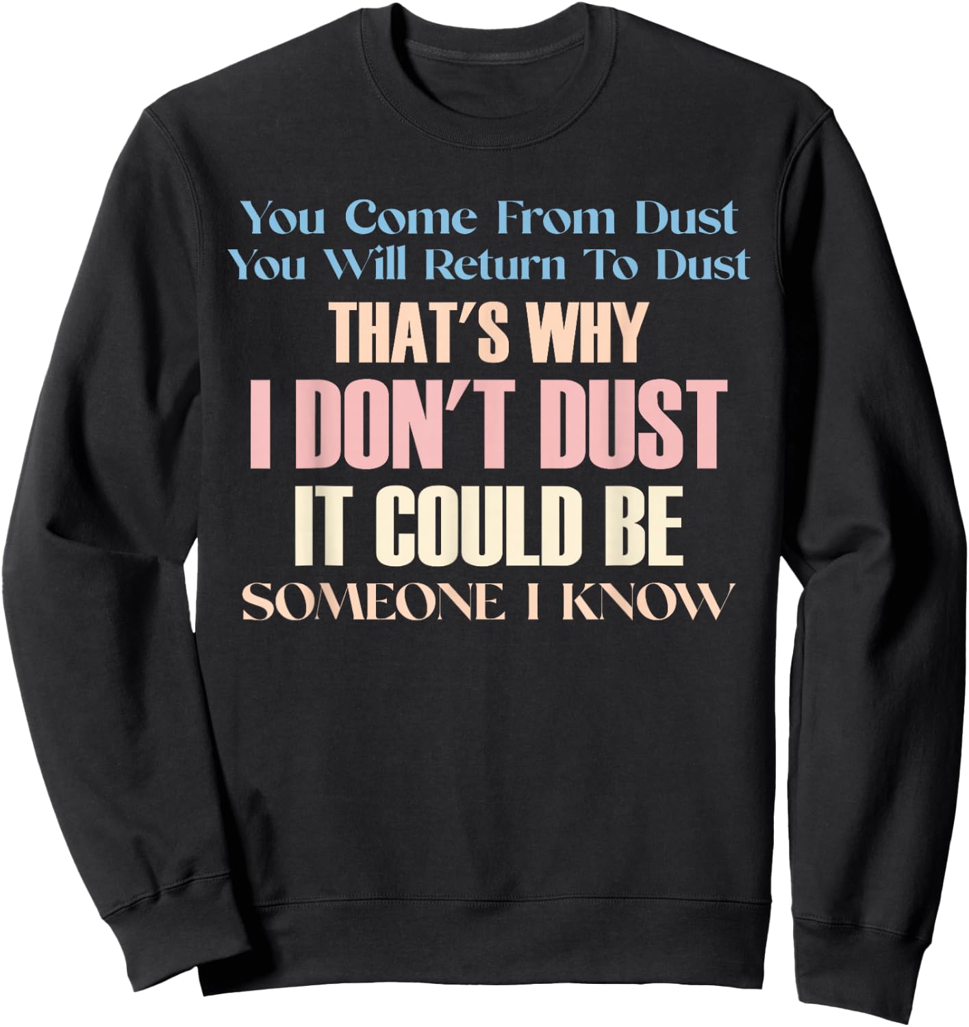 You Come From Dust You Will Return To Dust Inspiration Humor Sweatshirt - Sweatshirt | Black