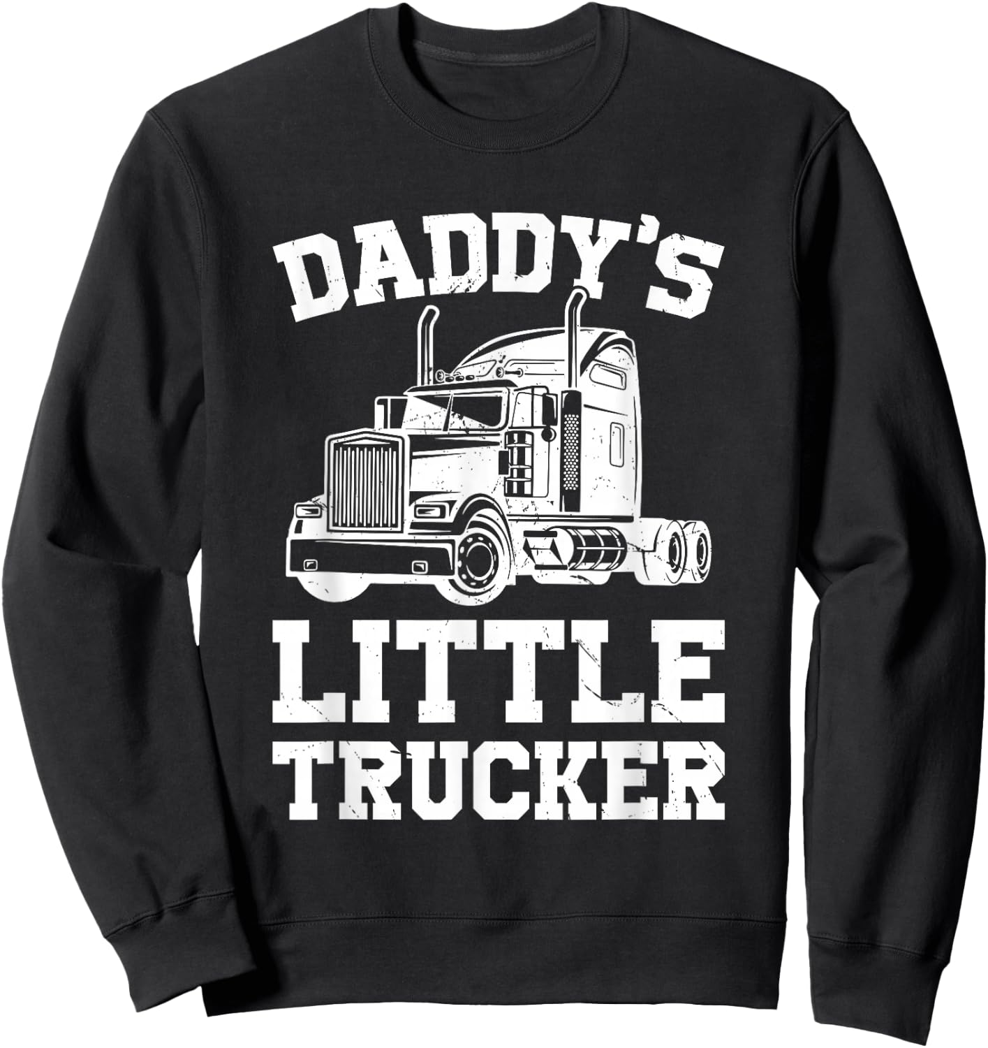 Daddys Little Trucker Semi Truck Trucking Boys Girls Sweatshirt - Sweatshirt | Black