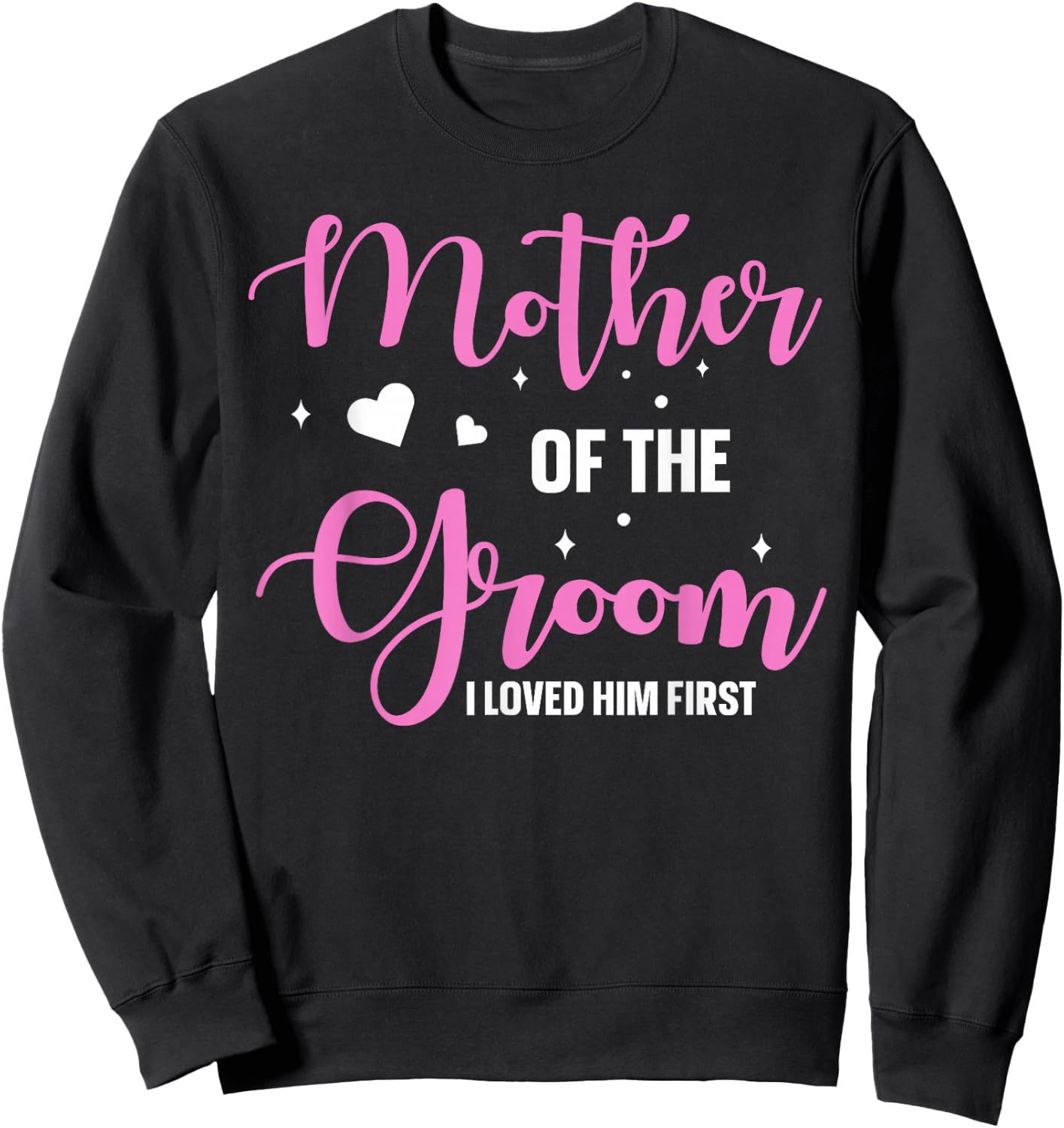 Mother Of The Groom I Loved Him First Sweatshirt - Sweatshirt | Black