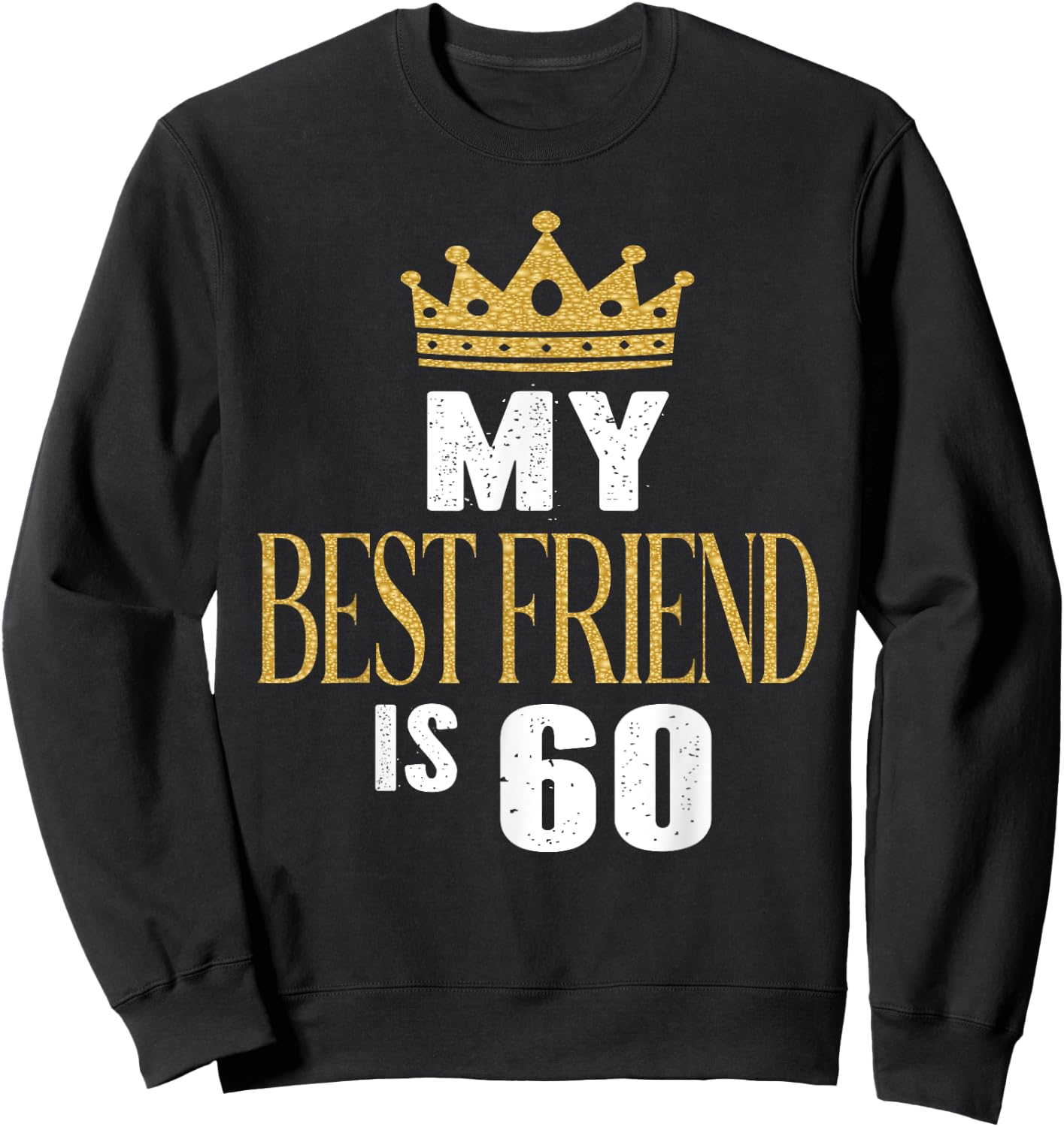 My Best Friend Is 60 Years Old 60th Birthday Party Matching Sweatshirt - Sweatshirt | Black