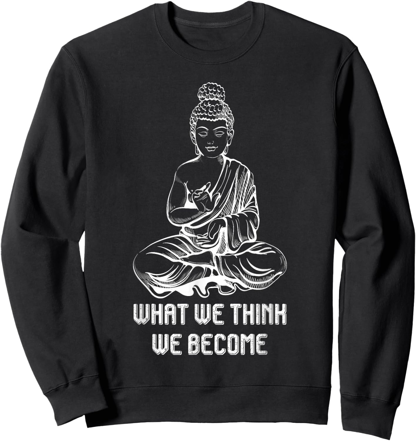 Buddha Namaste Zen Buddhism Sayings What We Think We Become Sweatshirt - Sweatshirt | Black