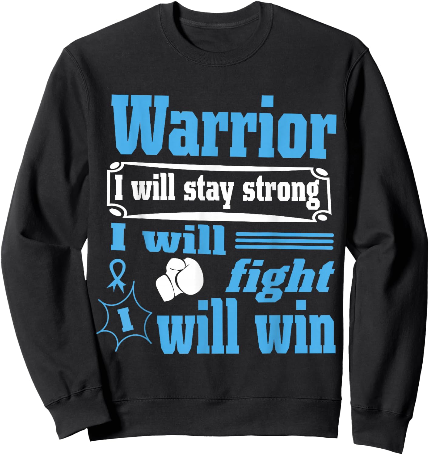 Prostate Cancer Warrior Will Stay Strong Will Fight Will Win Sweatshirt - Sweatshirt | Black